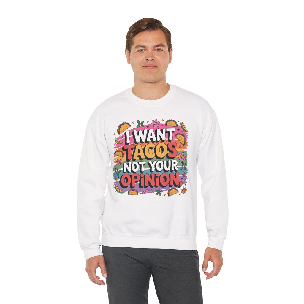 I Want Tacos Not Your Opinion Sweatshirt — Funny Taco Graphic Crewneck