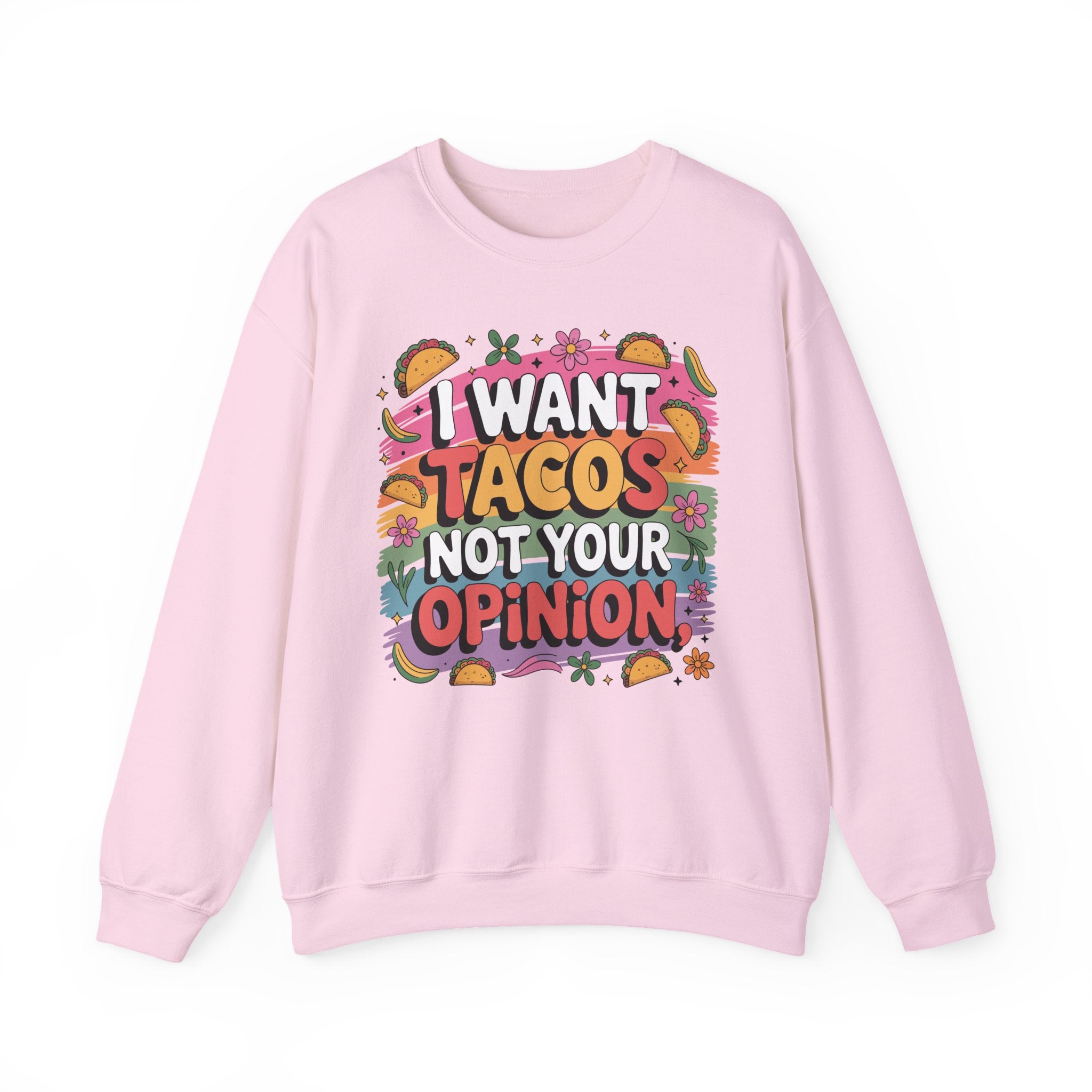 I Want Tacos Not Your Opinion Sweatshirt — Funny Taco Graphic Crewneck