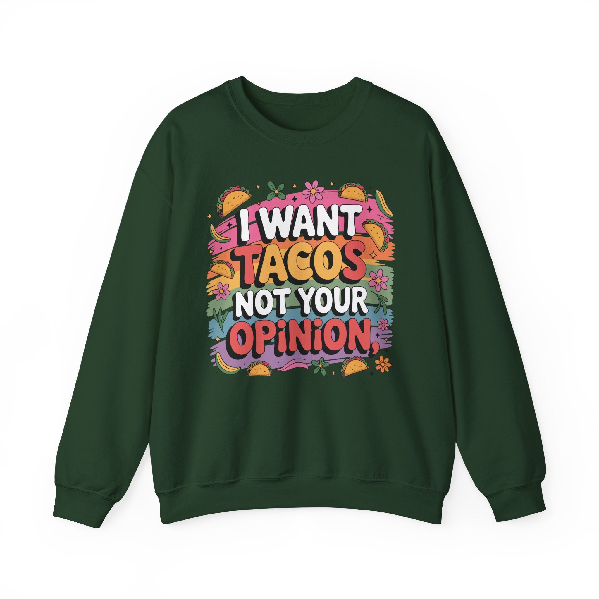 I Want Tacos Not Your Opinion Sweatshirt — Funny Taco Graphic Crewneck