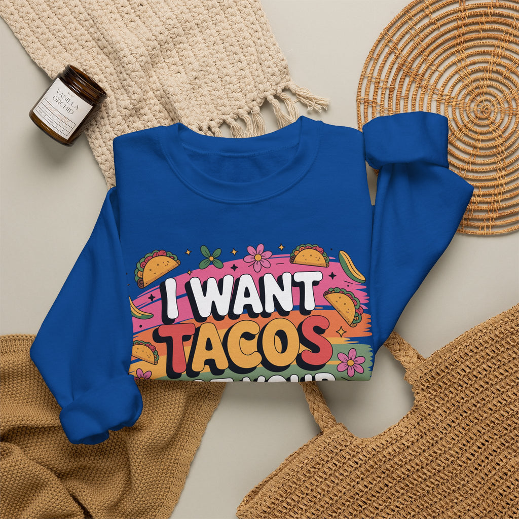 I Want Tacos Not Your Opinion Sweatshirt — Funny Taco Graphic Crewneck
