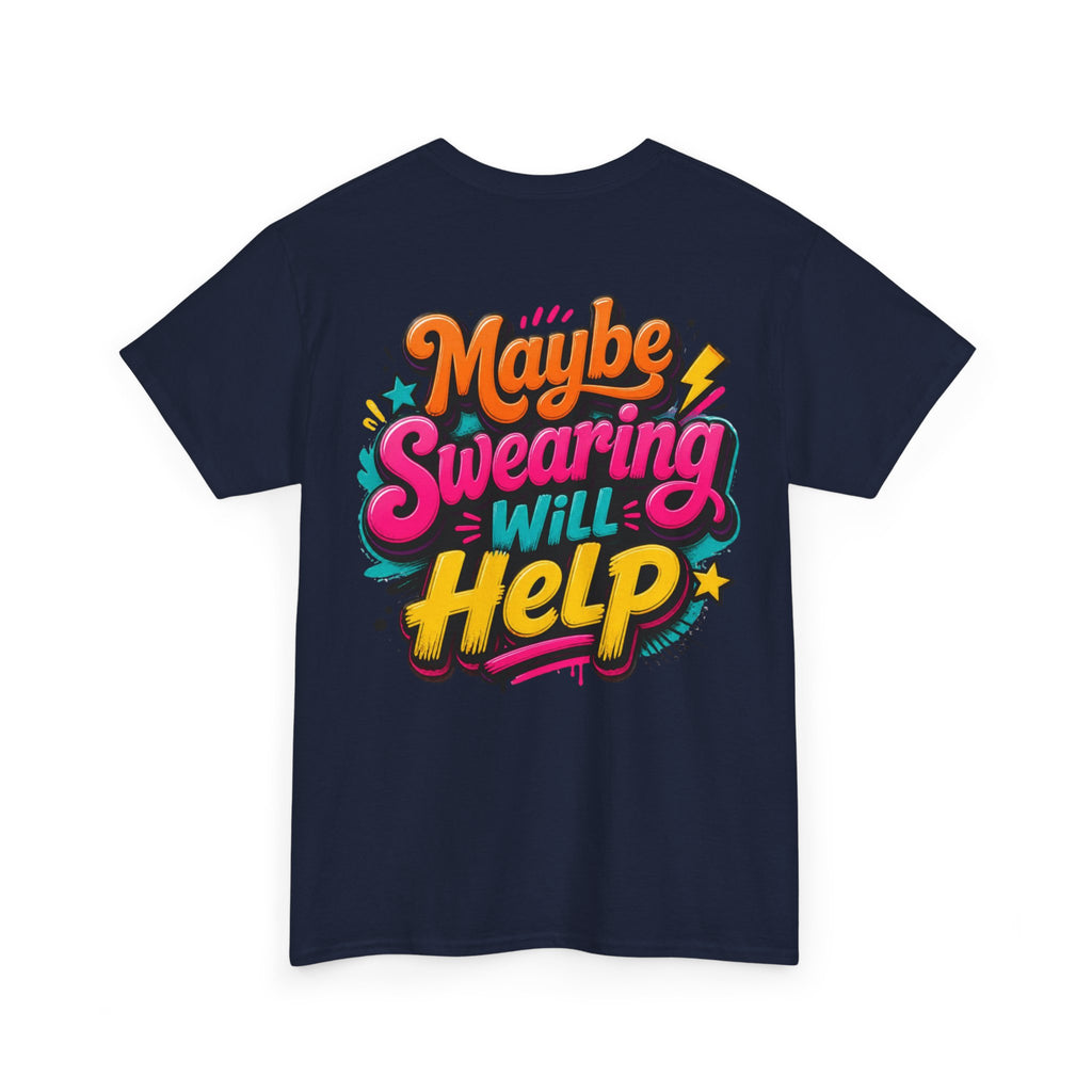 Maybe Swearing Will Help Tee — Funny Graphic Unisex T-Shirt