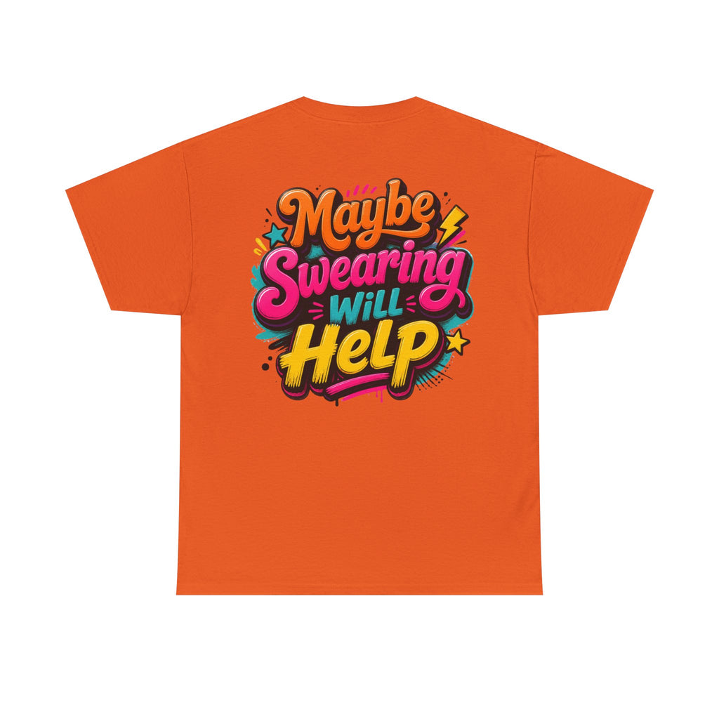 Maybe Swearing Will Help Tee — Funny Graphic Unisex T-Shirt