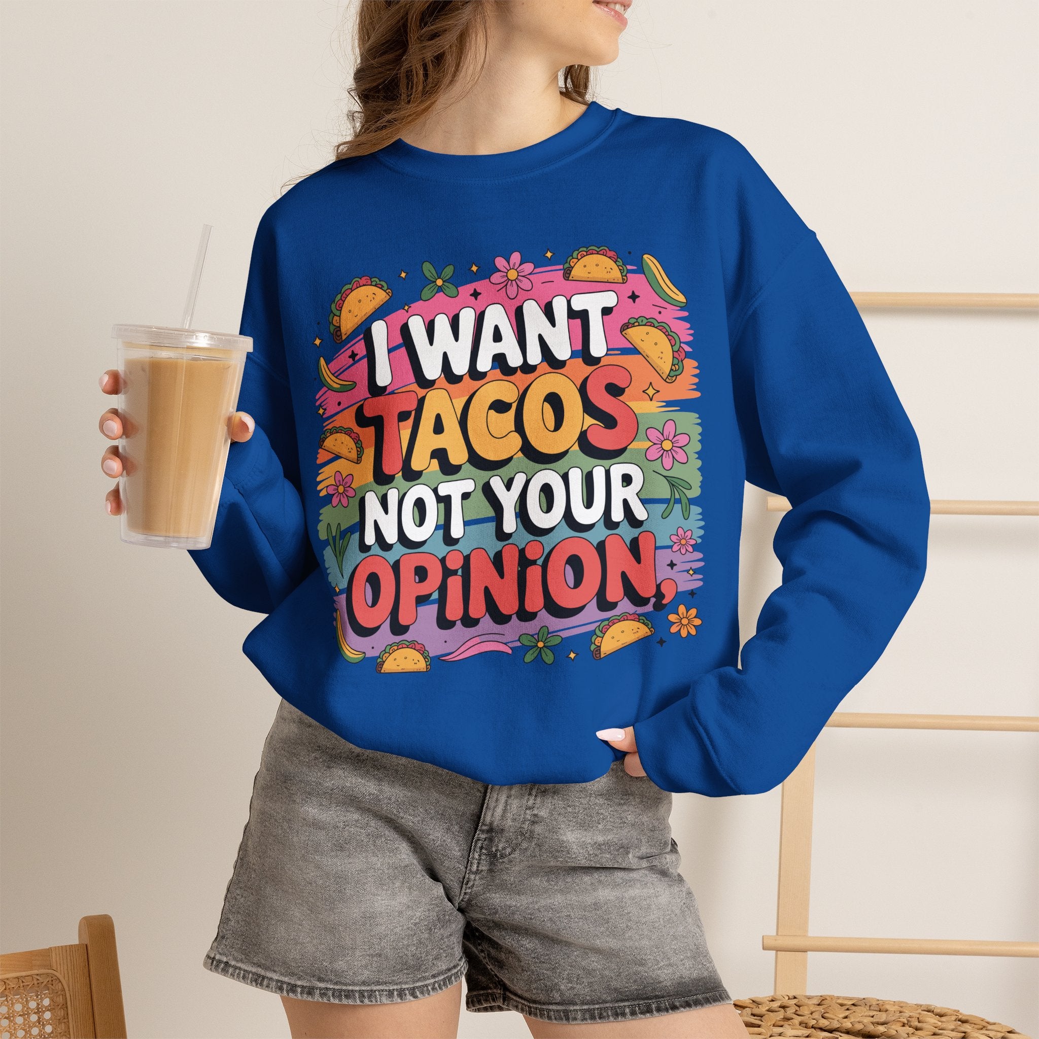 I Want Tacos Not Your Opinion Sweatshirt — Funny Taco Graphic Crewneck