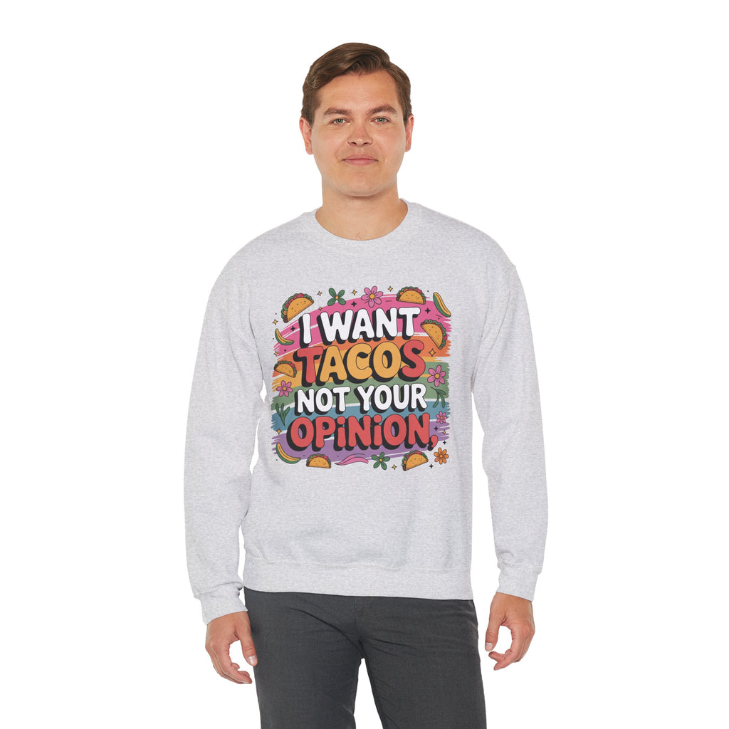 I Want Tacos Not Your Opinion Sweatshirt — Funny Taco Graphic Crewneck