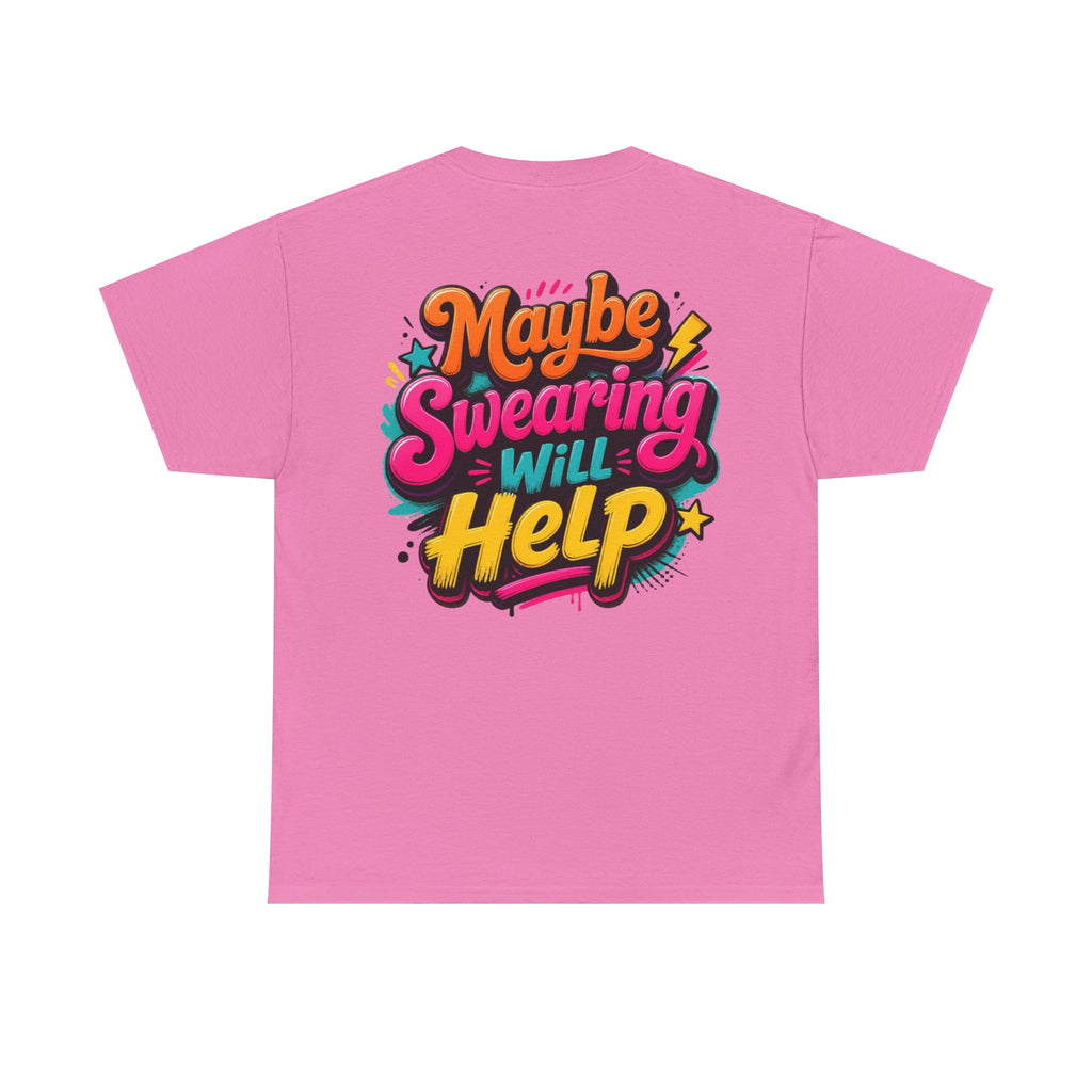Maybe Swearing Will Help Tee — Funny Graphic Unisex T-Shirt