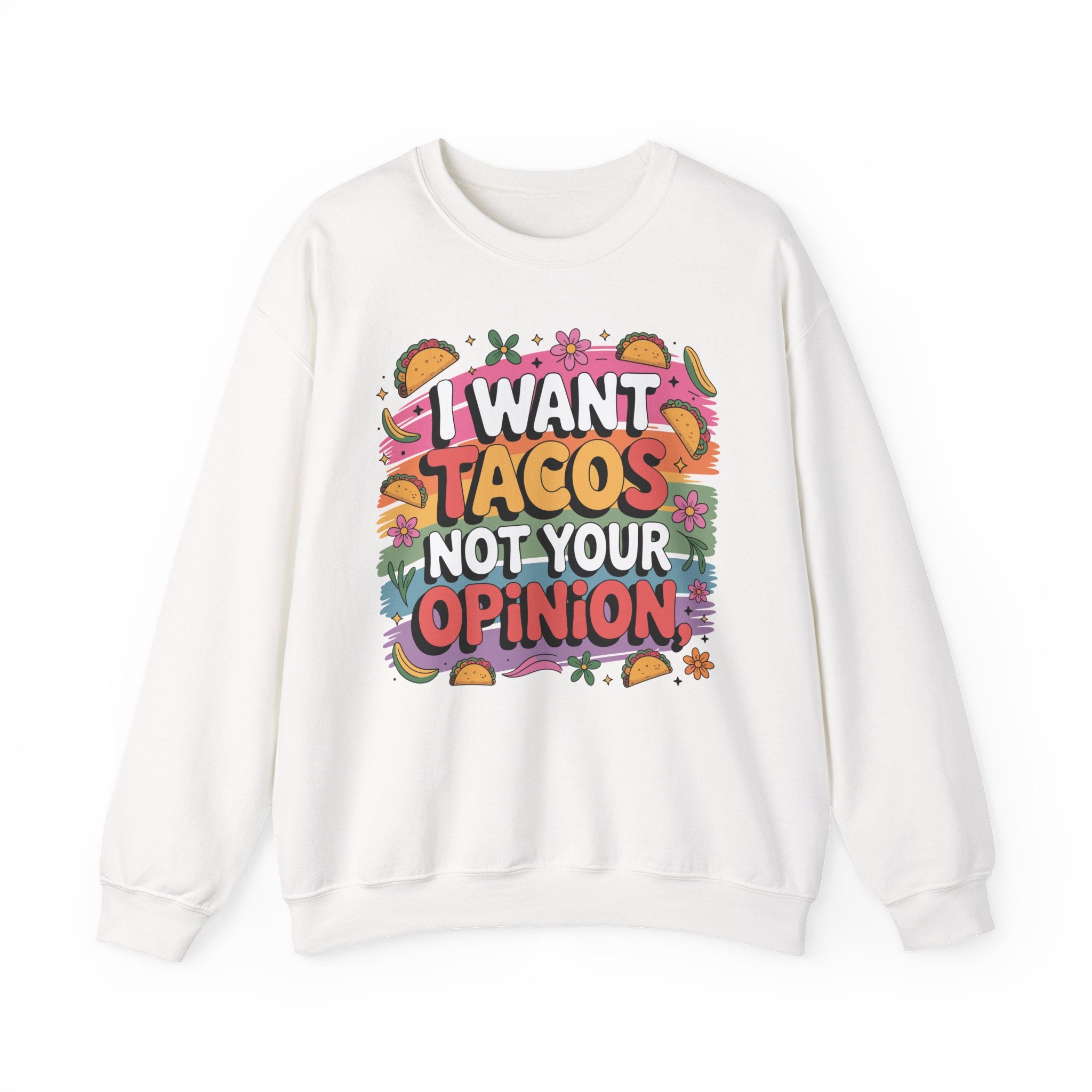 I Want Tacos Not Your Opinion Sweatshirt — Funny Taco Graphic Crewneck