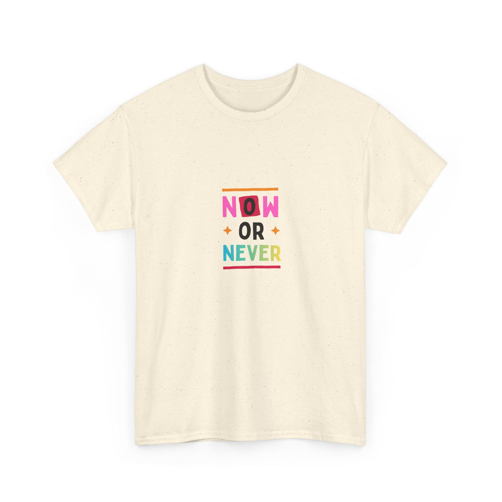 Now or Never Motivational T-Shirt — Colorful Inspirational Tee