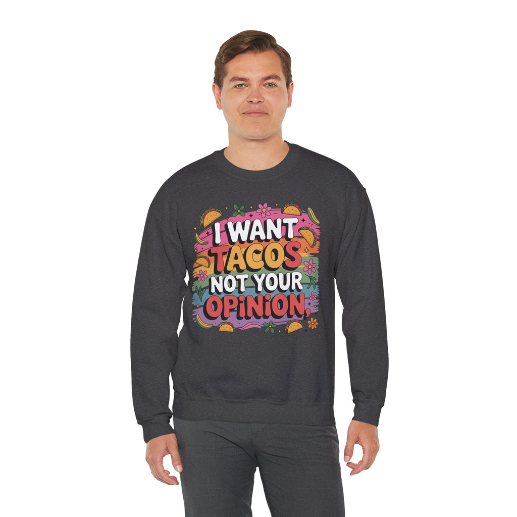 I Want Tacos Not Your Opinion Sweatshirt — Funny Taco Graphic Crewneck