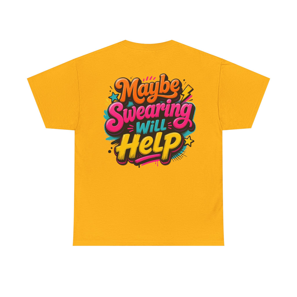 Maybe Swearing Will Help Tee — Funny Graphic Unisex T-Shirt
