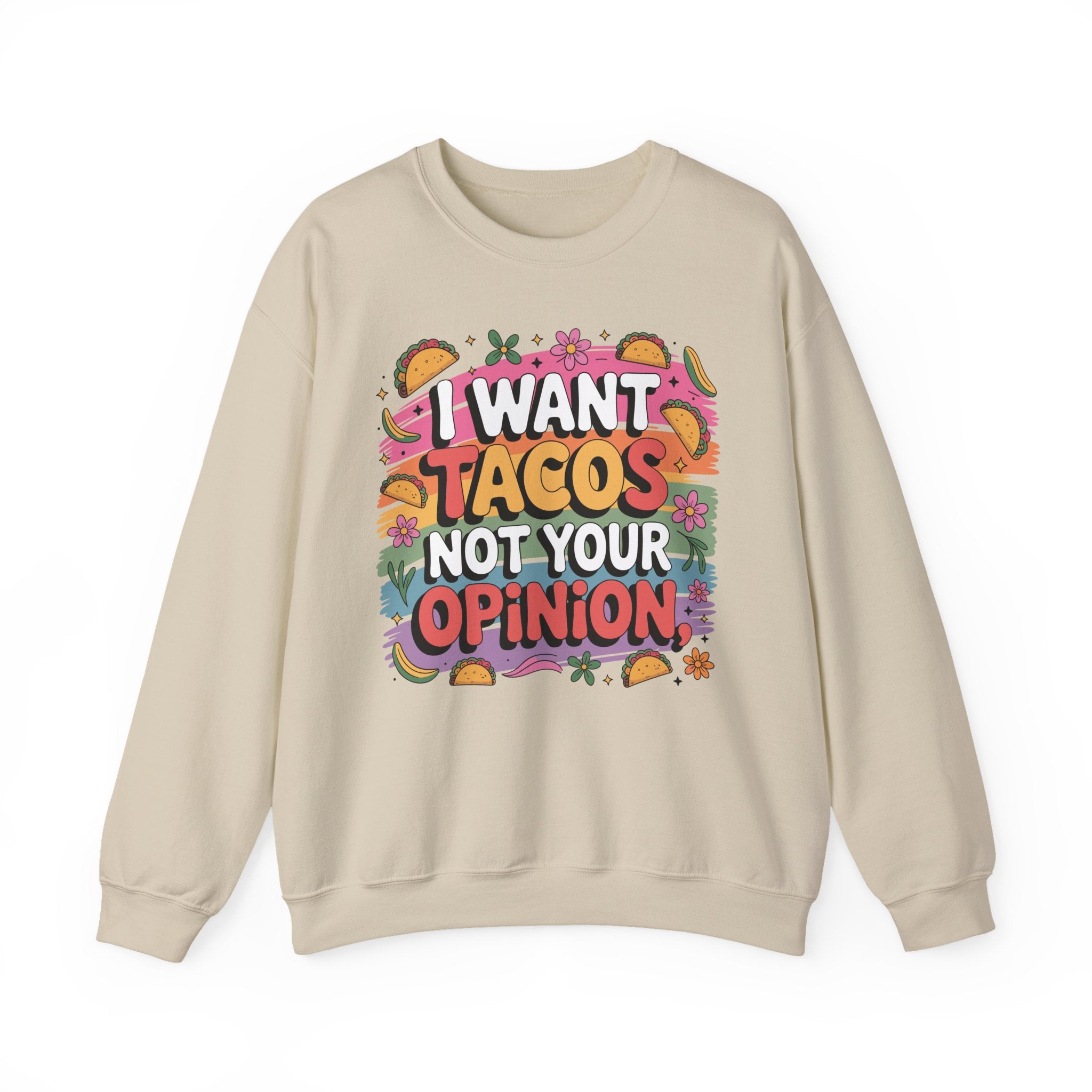 I Want Tacos Not Your Opinion Sweatshirt — Funny Taco Graphic Crewneck