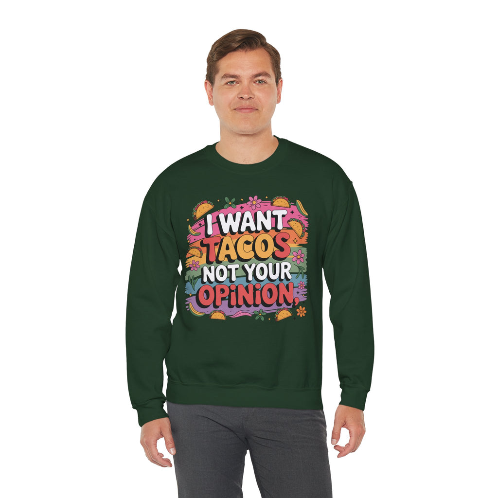 I Want Tacos Not Your Opinion Sweatshirt — Funny Taco Graphic Crewneck