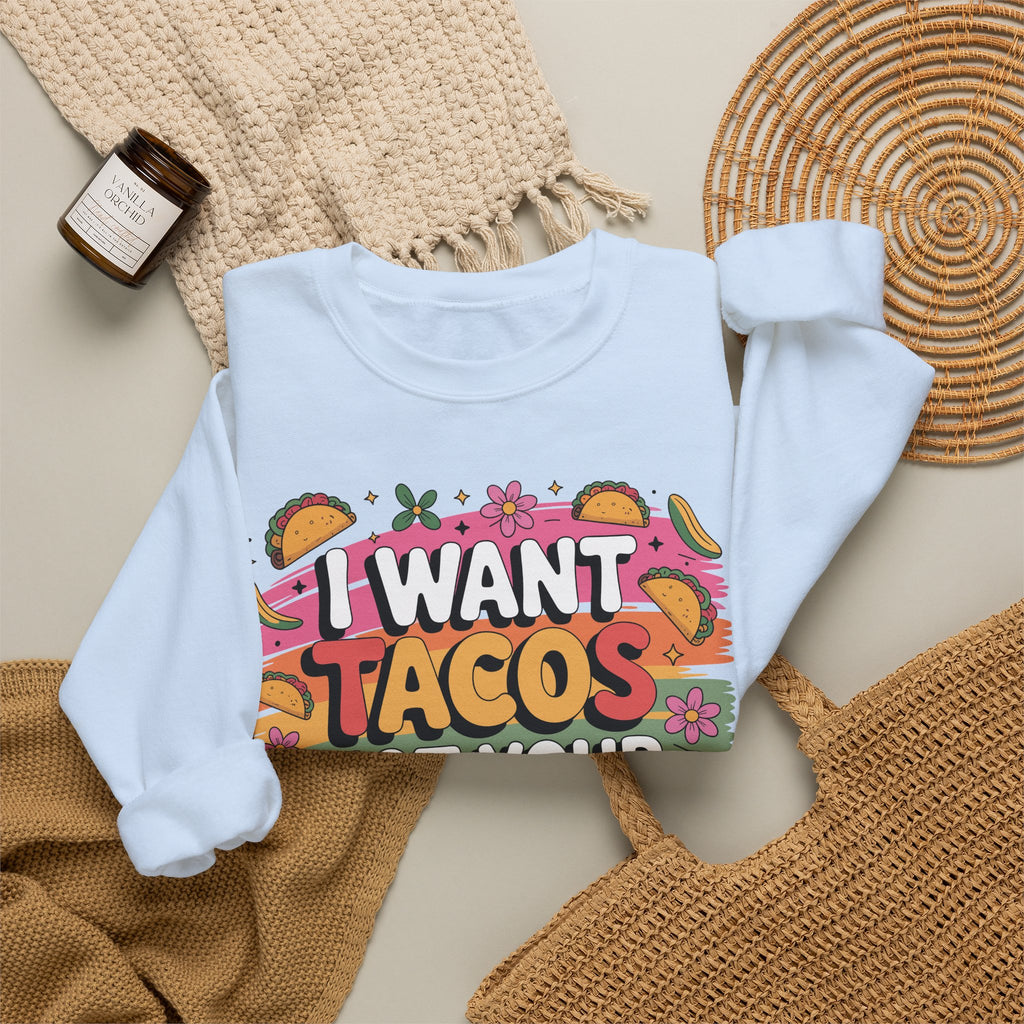 I Want Tacos Not Your Opinion Sweatshirt — Funny Taco Graphic Crewneck