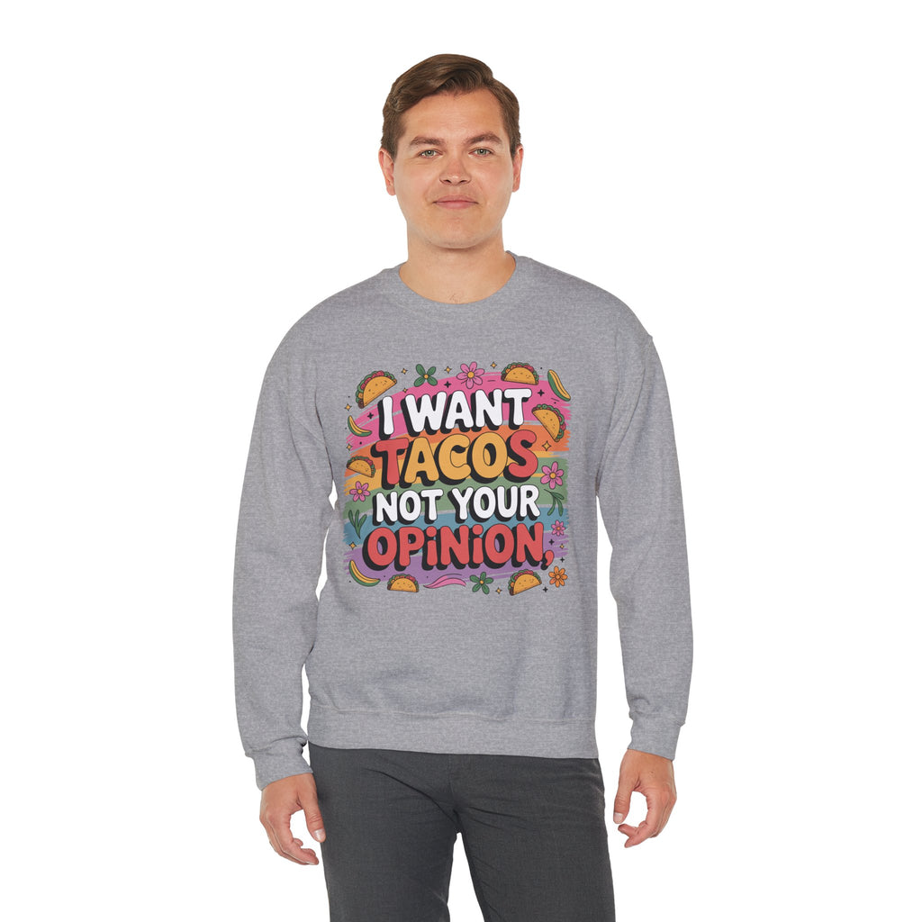 I Want Tacos Not Your Opinion Sweatshirt — Funny Taco Graphic Crewneck
