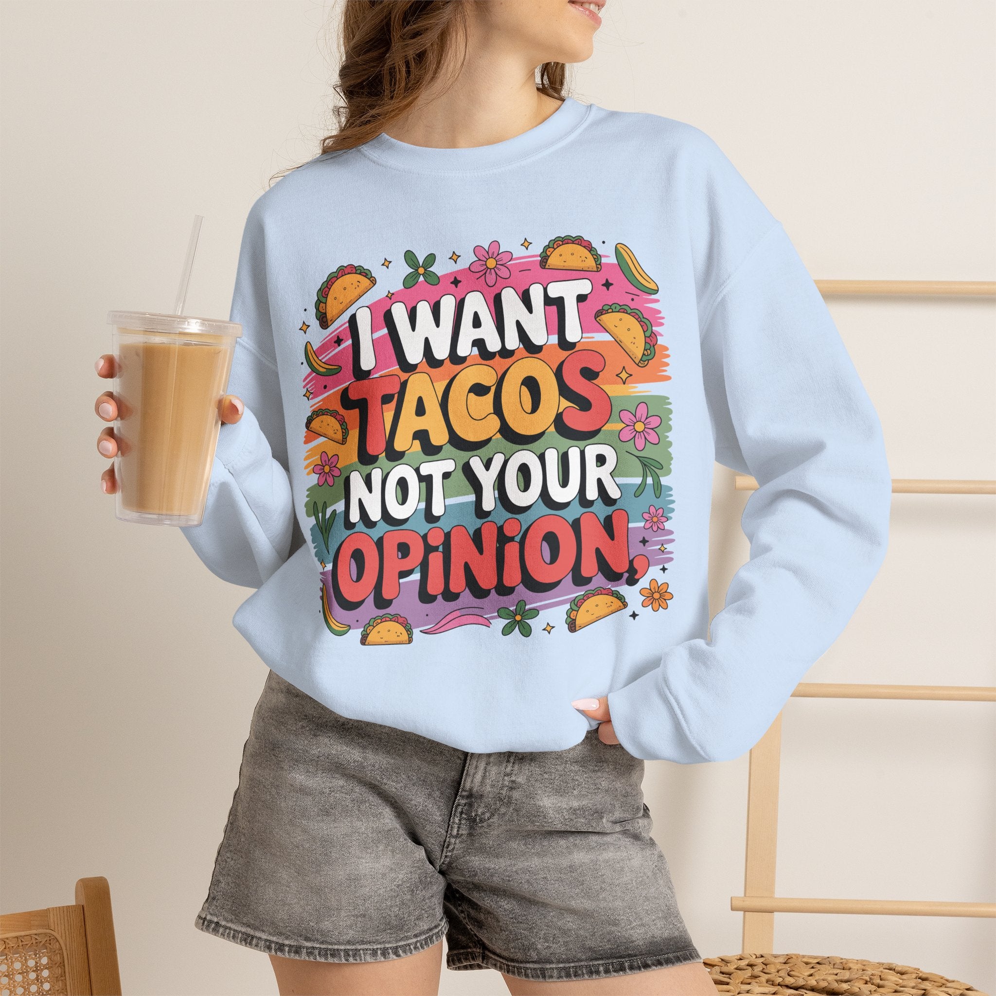 I Want Tacos Not Your Opinion Sweatshirt — Funny Taco Graphic Crewneck