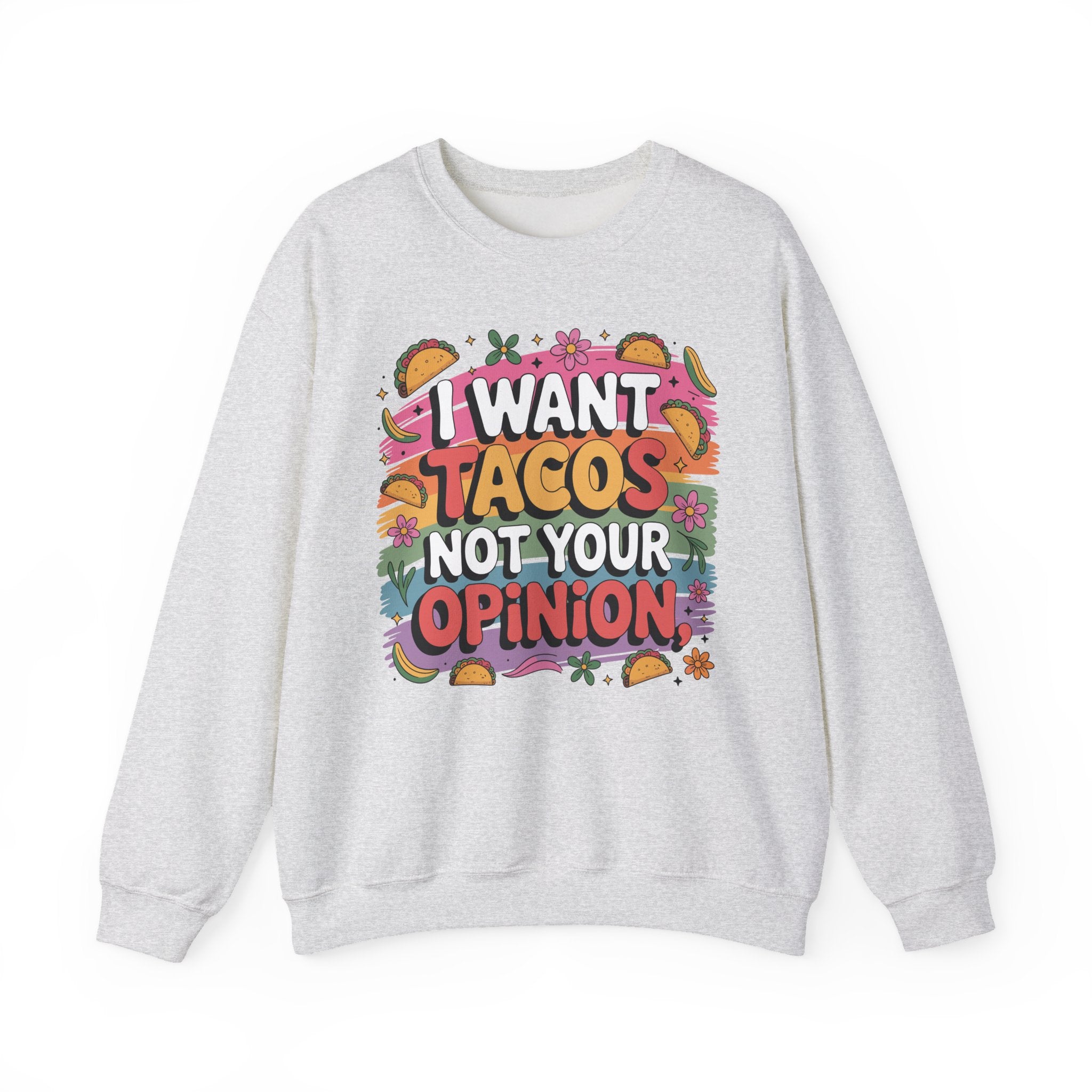 I Want Tacos Not Your Opinion Sweatshirt — Funny Taco Graphic Crewneck