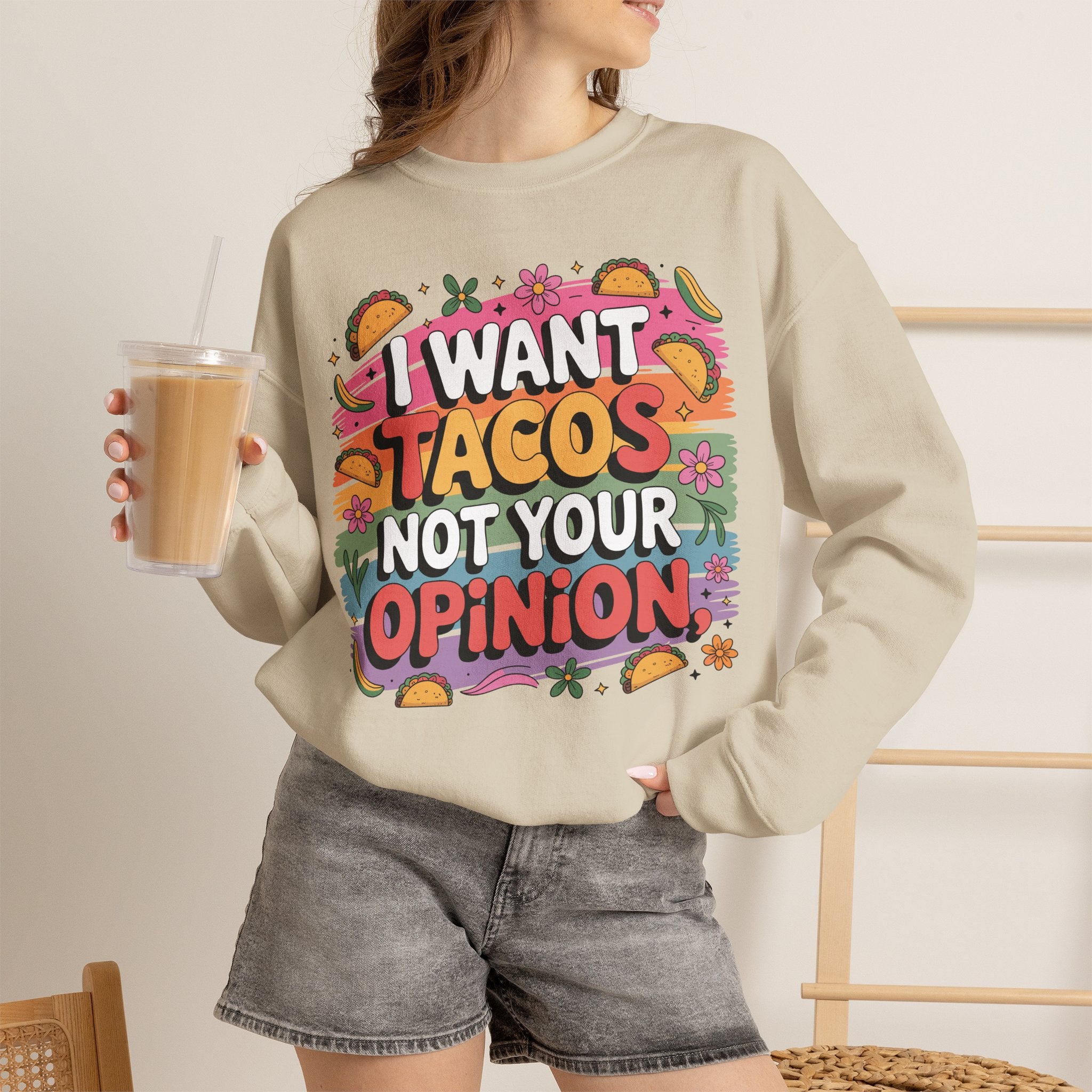 I Want Tacos Not Your Opinion Sweatshirt — Funny Taco Graphic Crewneck