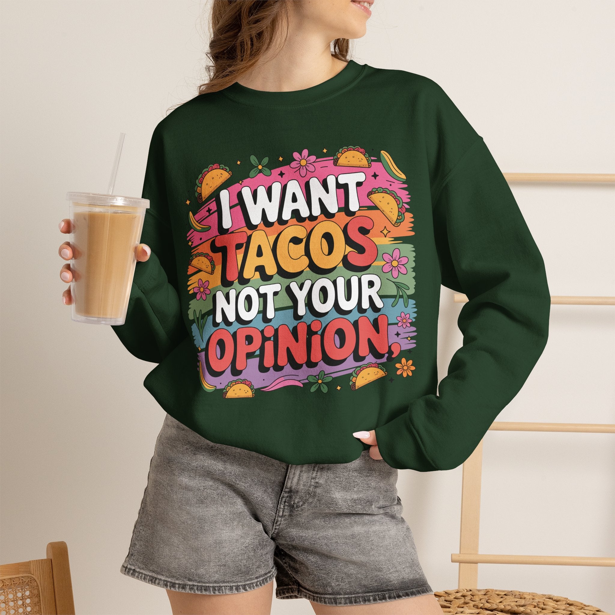 I Want Tacos Not Your Opinion Sweatshirt — Funny Taco Graphic Crewneck