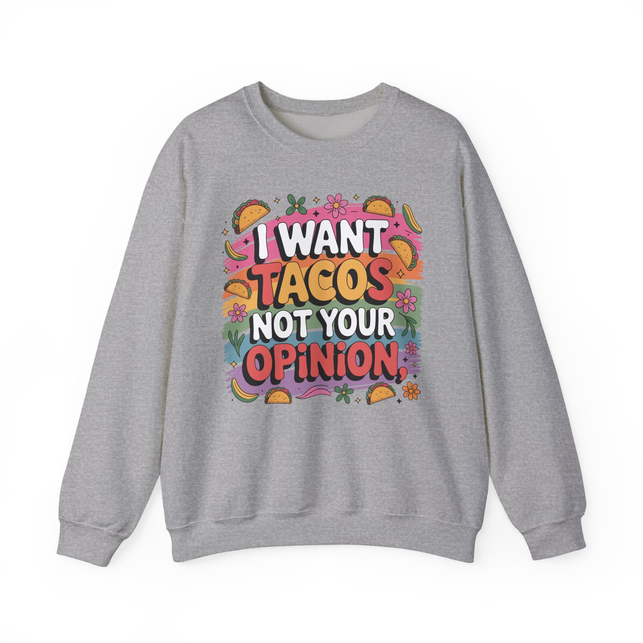 I Want Tacos Not Your Opinion Sweatshirt — Funny Taco Graphic Crewneck