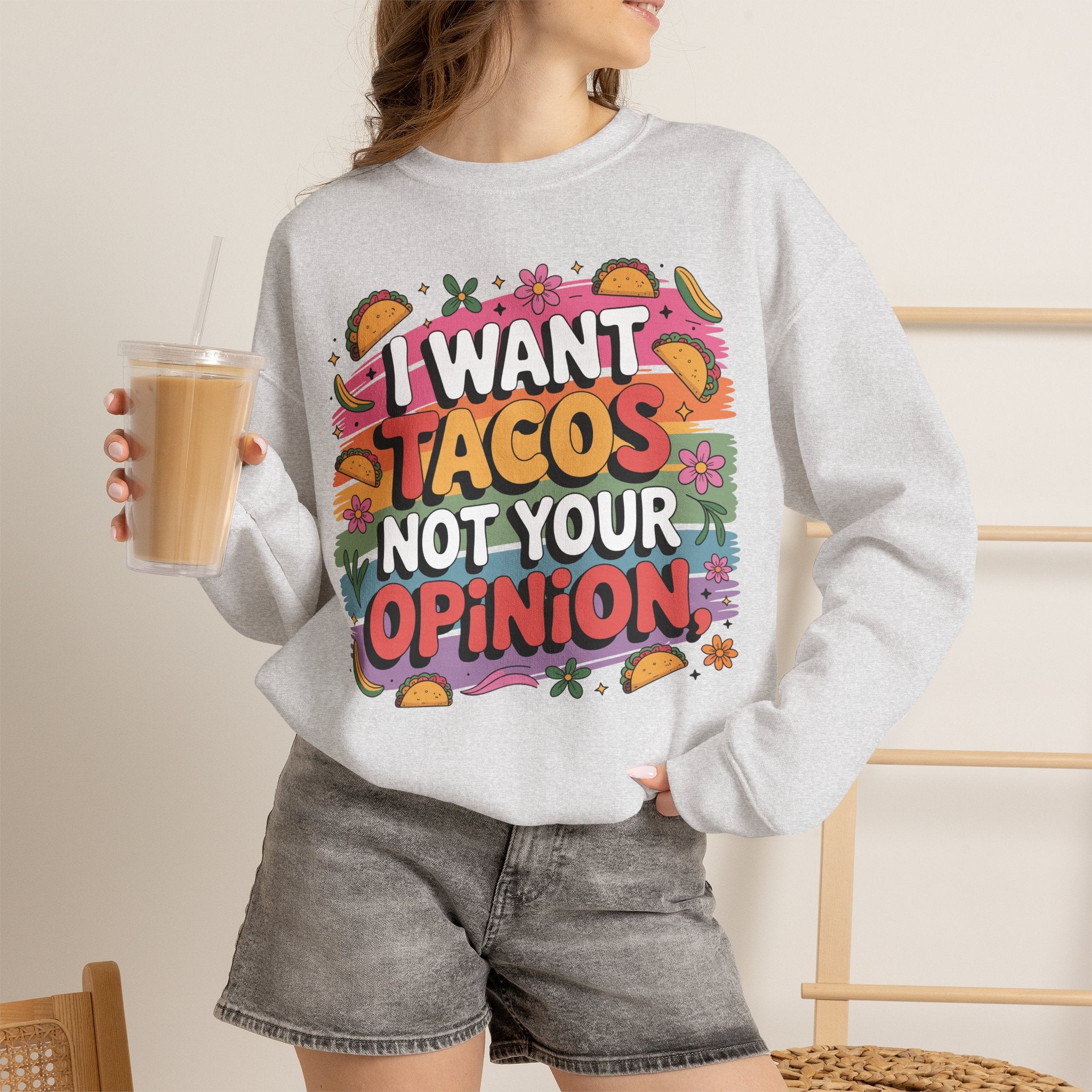 I Want Tacos Not Your Opinion Sweatshirt — Funny Taco Graphic Crewneck