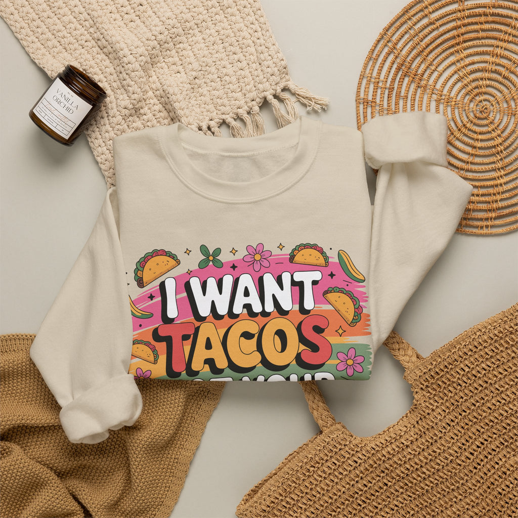 I Want Tacos Not Your Opinion Sweatshirt — Funny Taco Graphic Crewneck