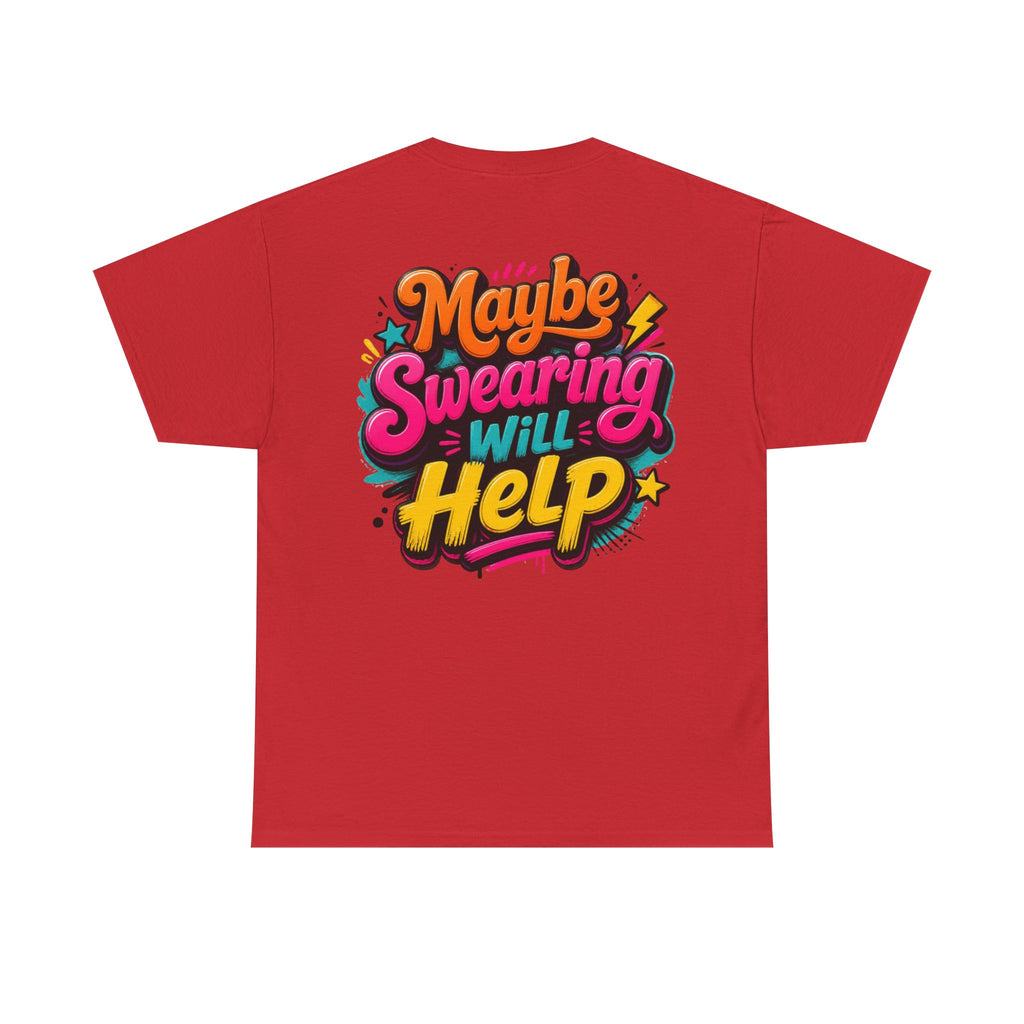 Maybe Swearing Will Help Tee — Funny Graphic Unisex T-Shirt