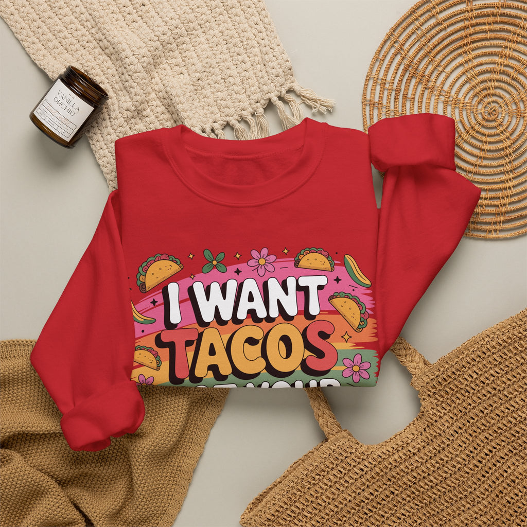 I Want Tacos Not Your Opinion Sweatshirt — Funny Taco Graphic Crewneck