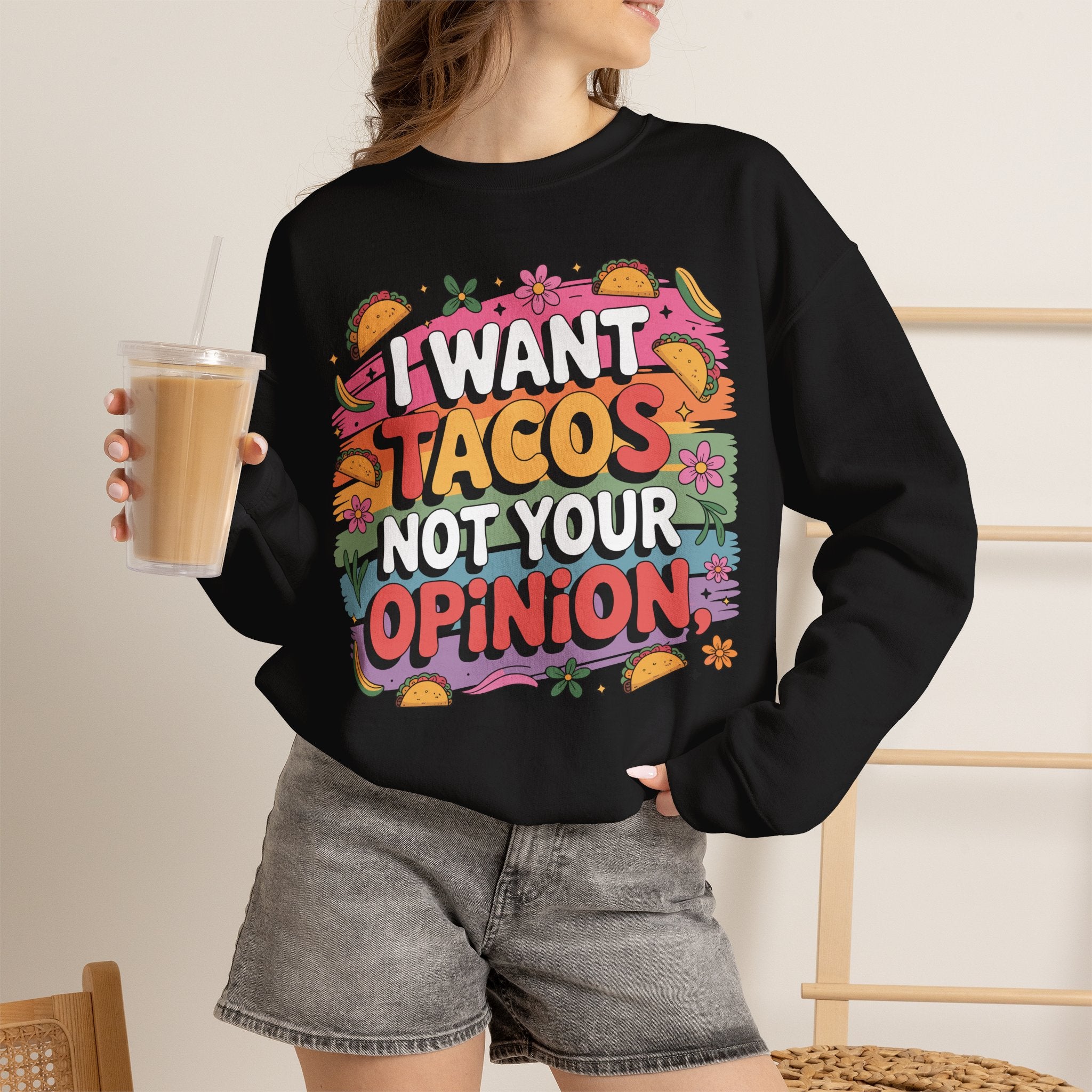 I Want Tacos Not Your Opinion Sweatshirt — Funny Taco Graphic Crewneck