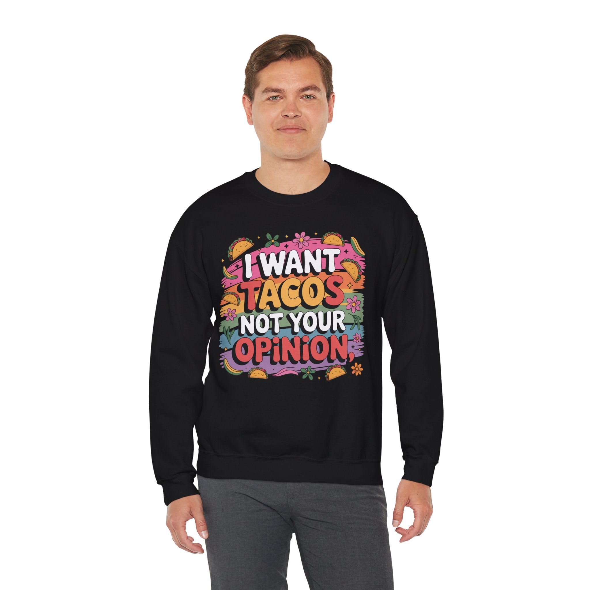 I Want Tacos Not Your Opinion Sweatshirt — Funny Taco Graphic Crewneck