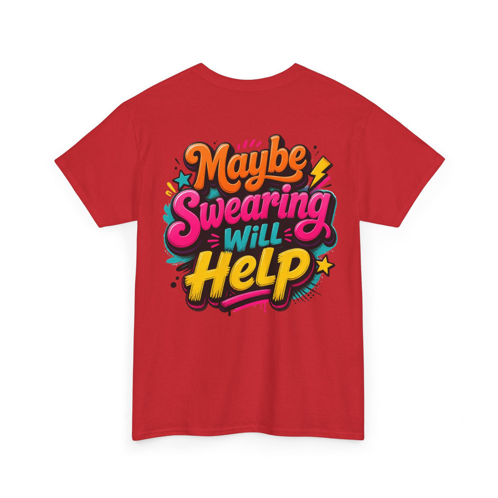Maybe Swearing Will Help Tee — Funny Graphic Unisex T-Shirt
