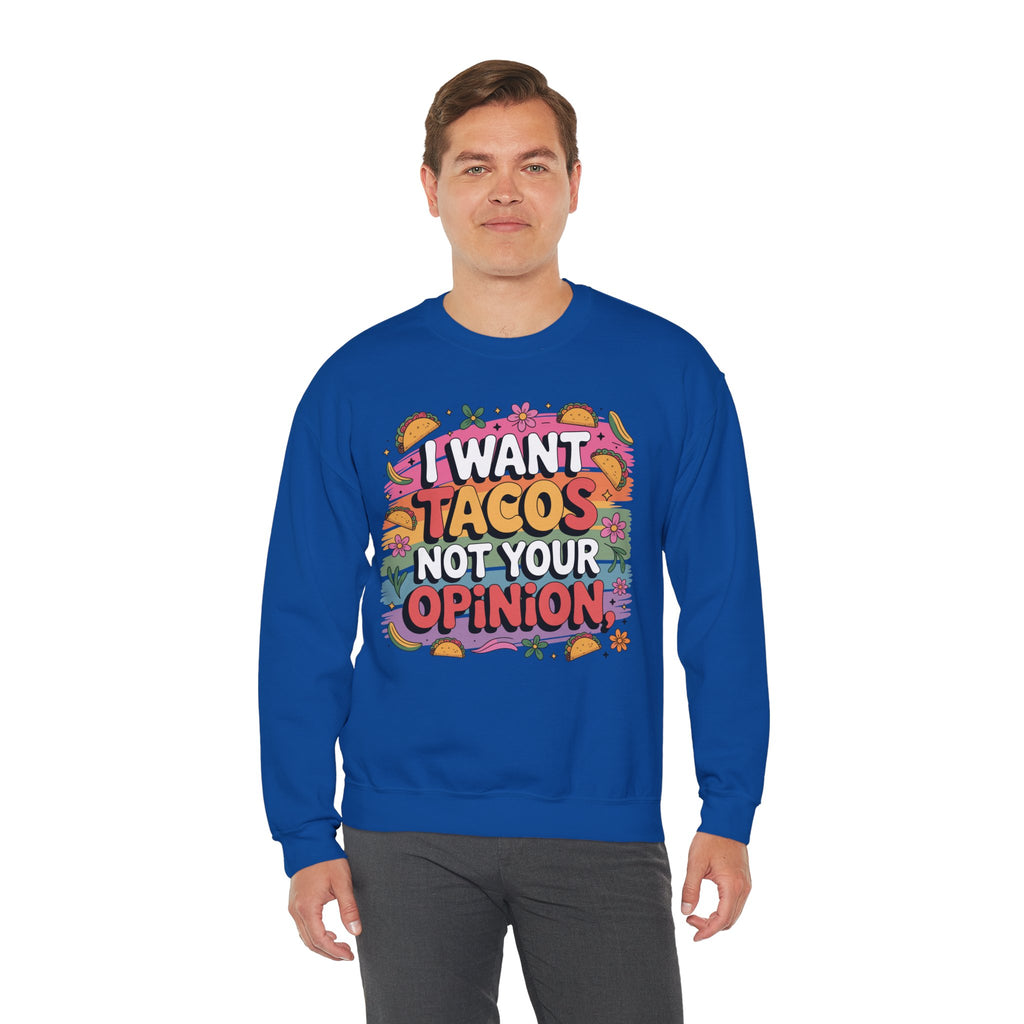 I Want Tacos Not Your Opinion Sweatshirt — Funny Taco Graphic Crewneck