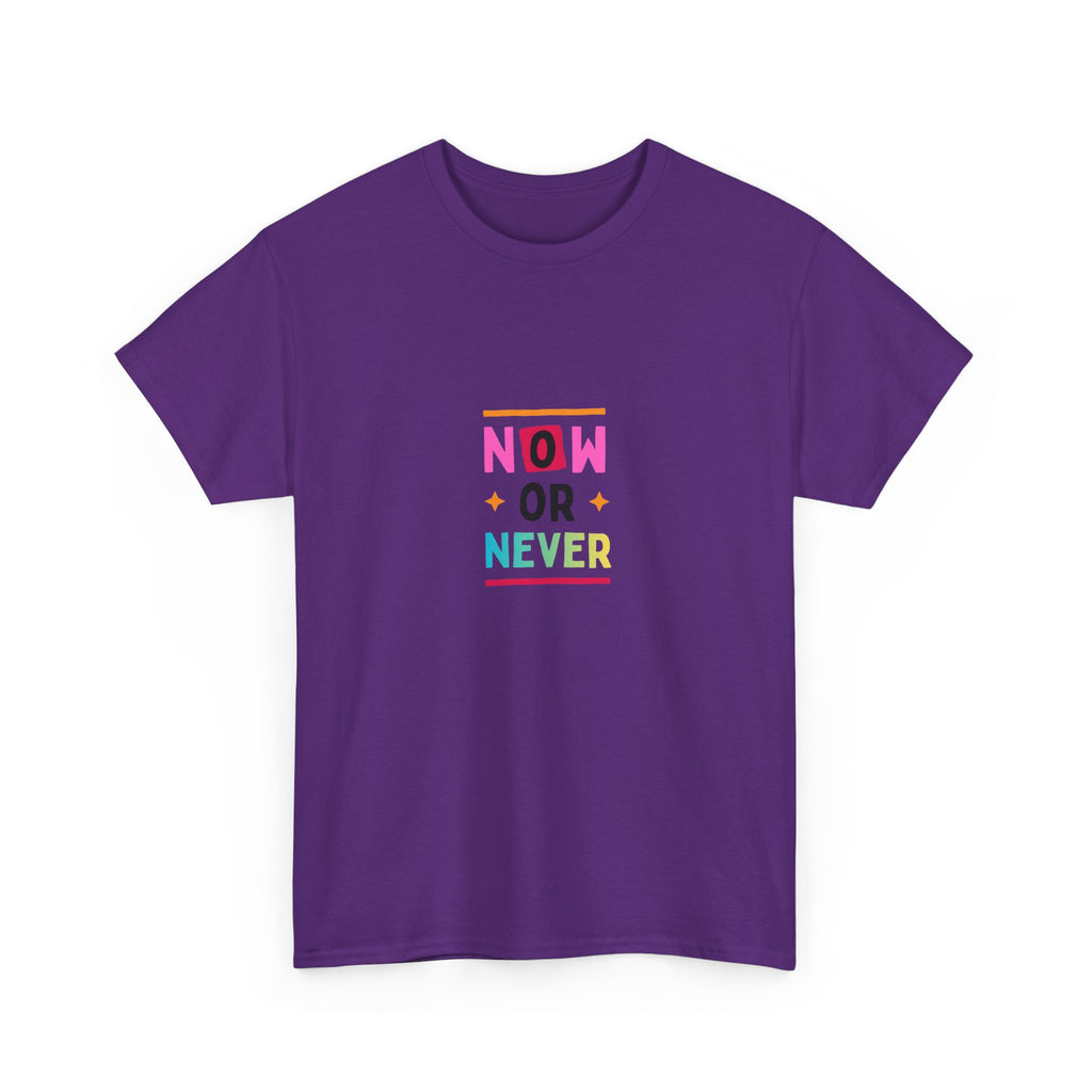 Now or Never Motivational T-Shirt — Colorful Inspirational Tee