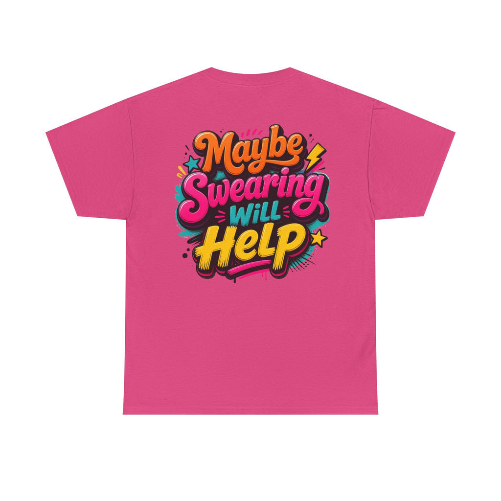 Maybe Swearing Will Help Tee — Funny Graphic Unisex T-Shirt