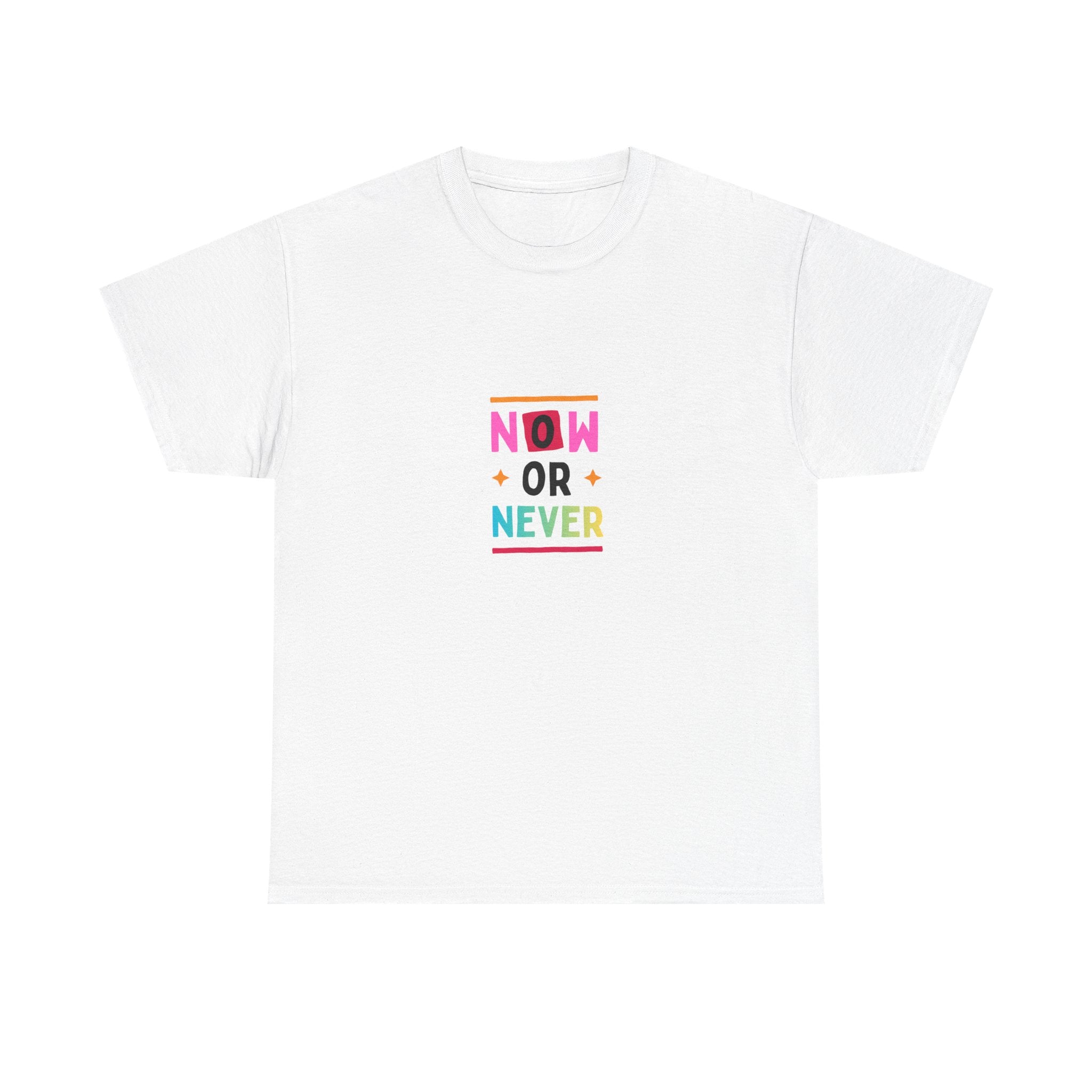 Now or Never Motivational T-Shirt — Colorful Inspirational Tee
