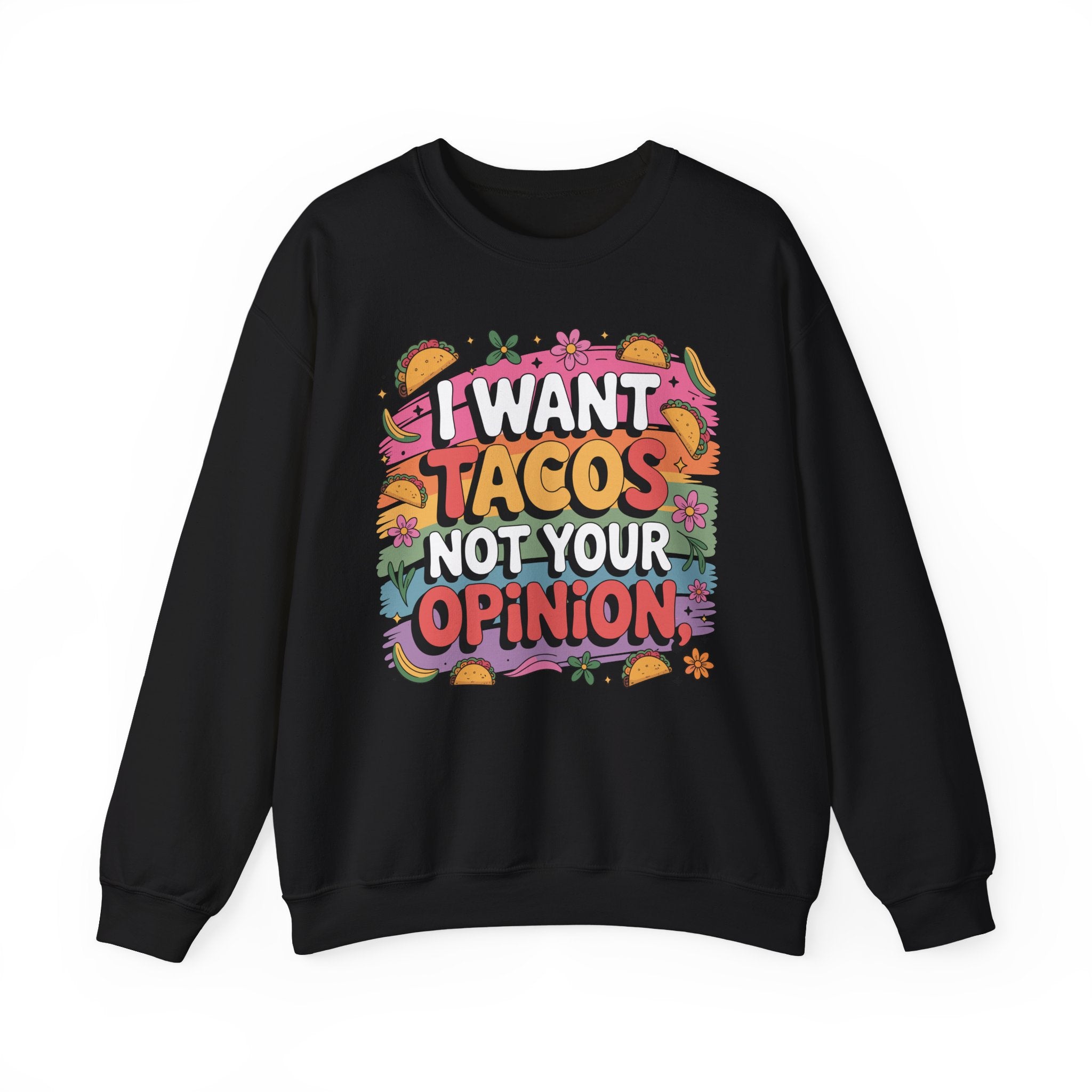 I Want Tacos Not Your Opinion Sweatshirt — Funny Taco Graphic Crewneck