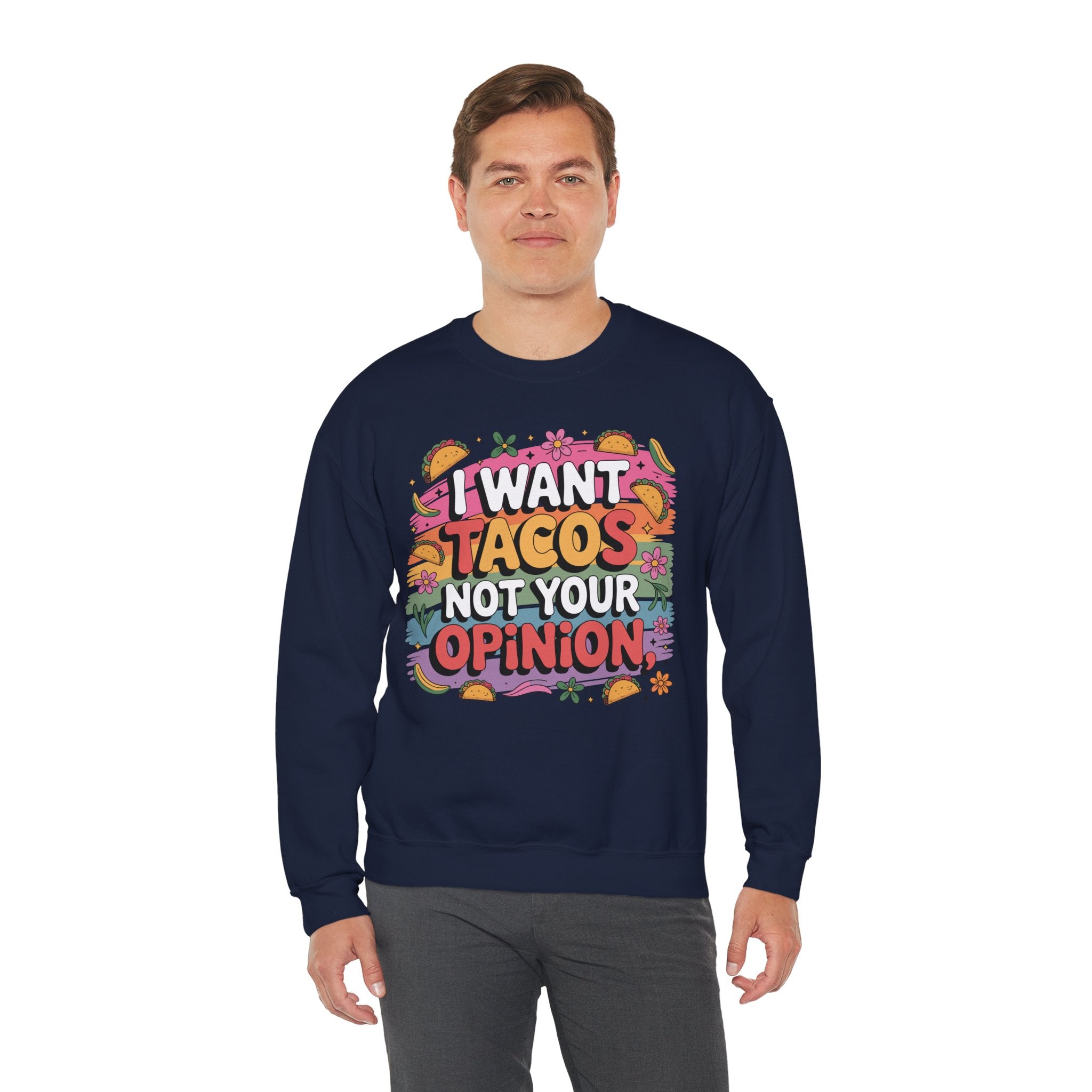 I Want Tacos Not Your Opinion Sweatshirt — Funny Taco Graphic Crewneck