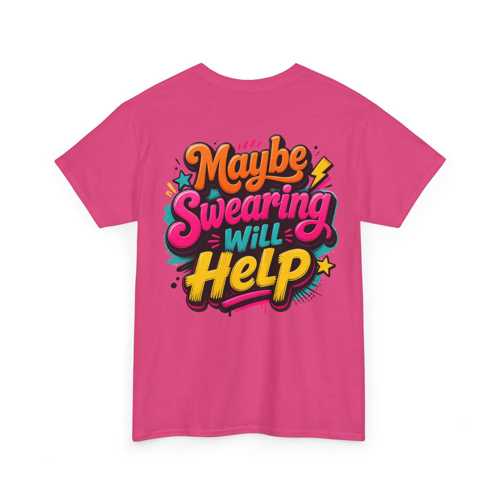 Maybe Swearing Will Help Tee — Funny Graphic Unisex T-Shirt