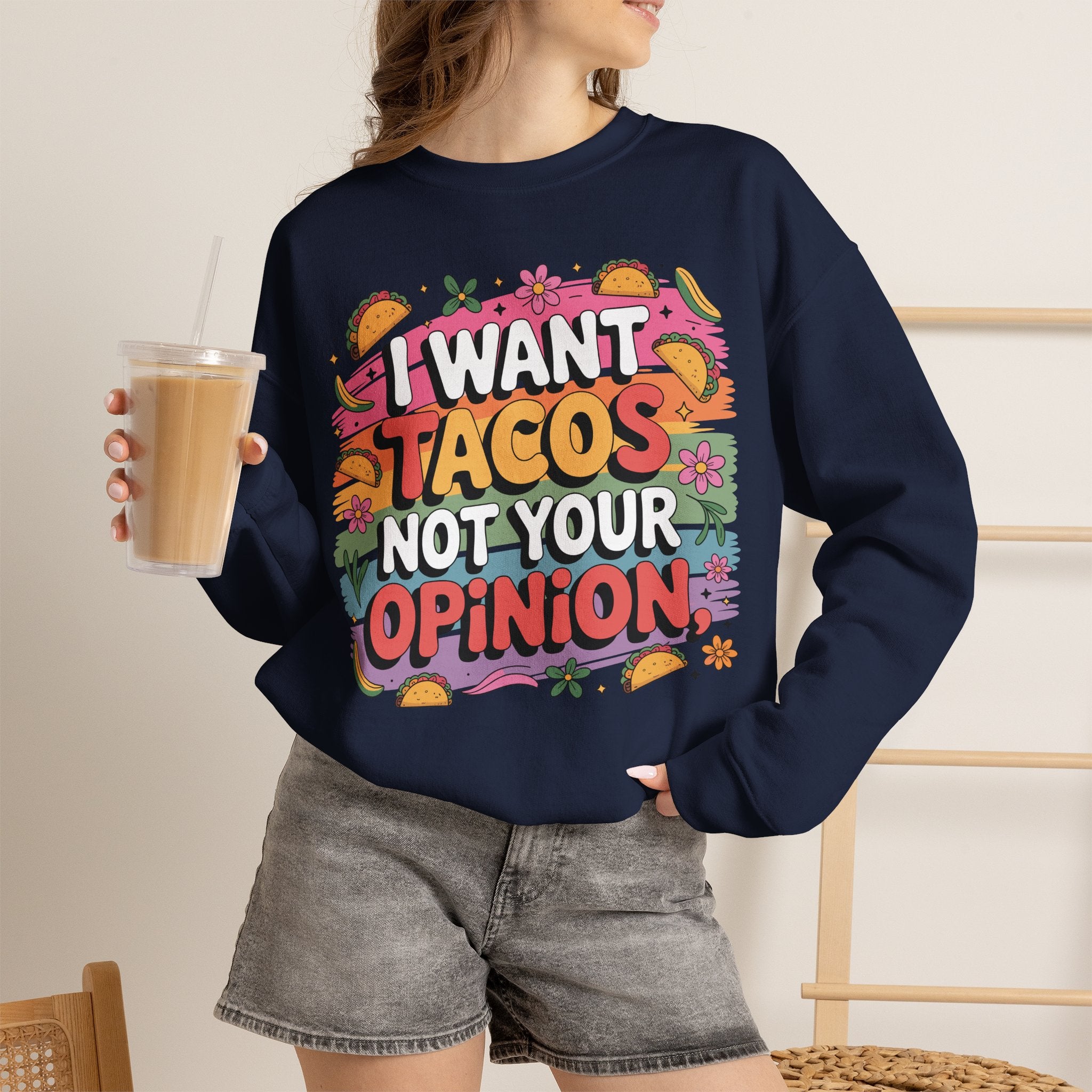 I Want Tacos Not Your Opinion Sweatshirt — Funny Taco Graphic Crewneck