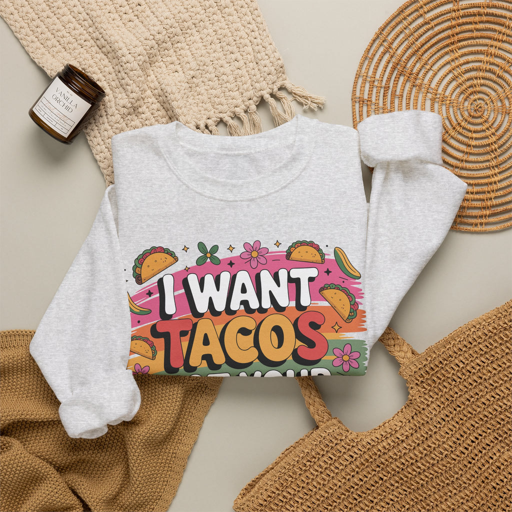 I Want Tacos Not Your Opinion Sweatshirt — Funny Taco Graphic Crewneck
