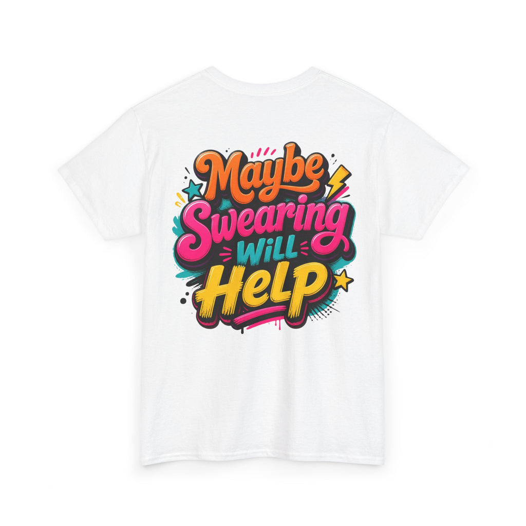 Maybe Swearing Will Help Tee — Funny Graphic Unisex T-Shirt