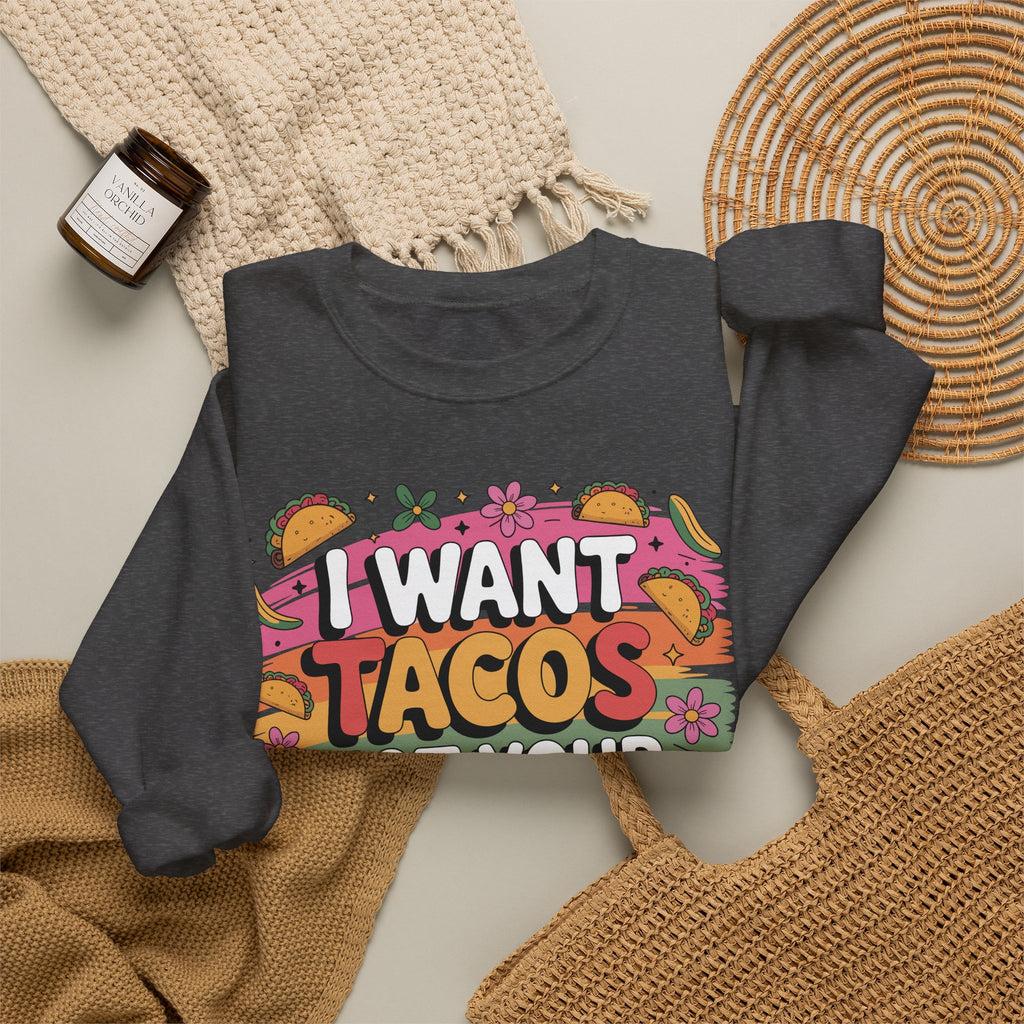 I Want Tacos Not Your Opinion Sweatshirt — Funny Taco Graphic Crewneck
