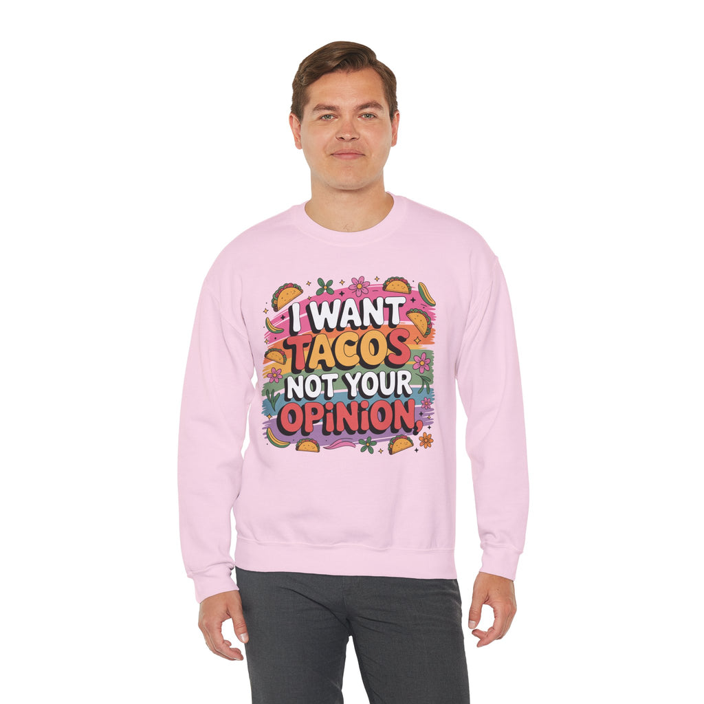 I Want Tacos Not Your Opinion Sweatshirt — Funny Taco Graphic Crewneck