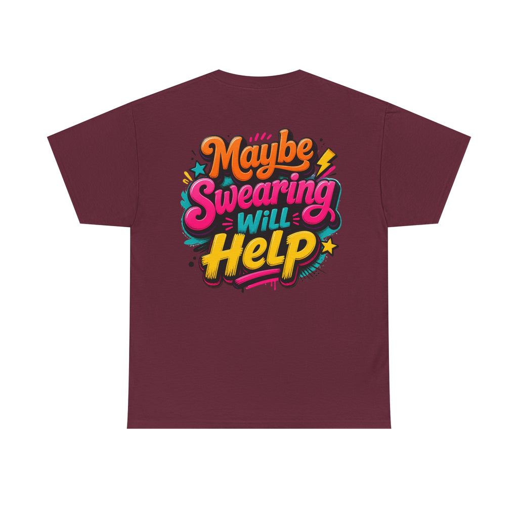 Maybe Swearing Will Help Tee — Funny Graphic Unisex T-Shirt