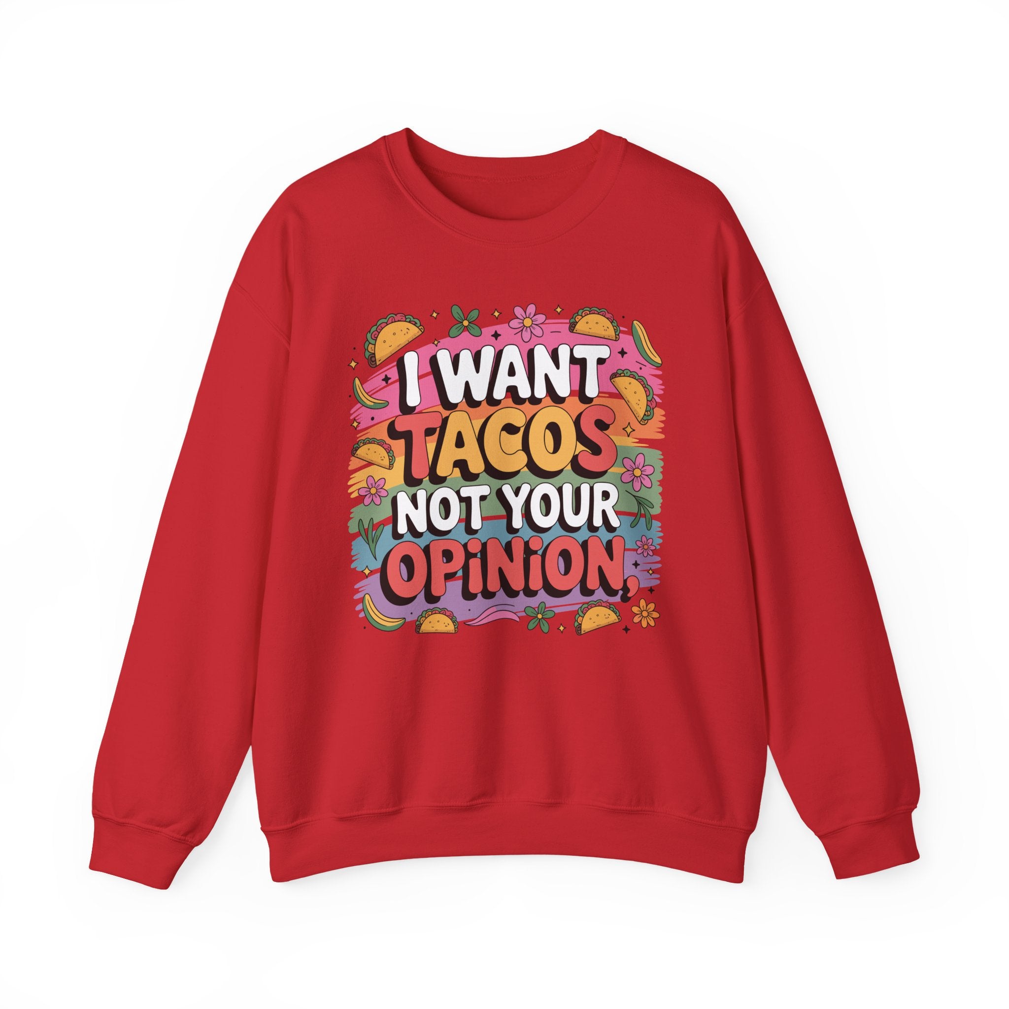 I Want Tacos Not Your Opinion Sweatshirt — Funny Taco Graphic Crewneck