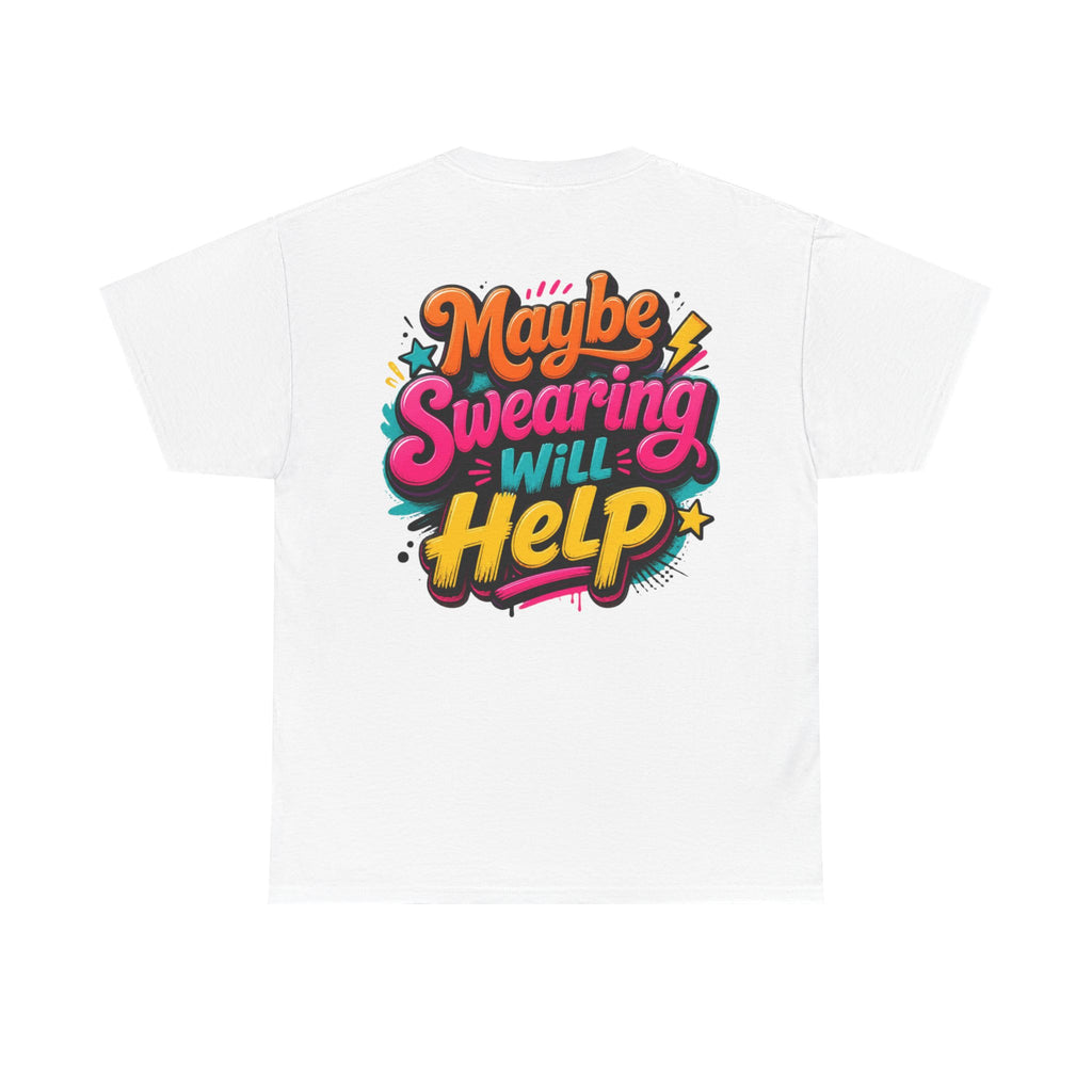 Maybe Swearing Will Help Tee — Funny Graphic Unisex T-Shirt