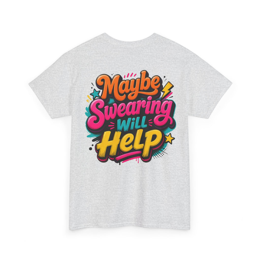 Maybe Swearing Will Help Tee — Funny Graphic Unisex T-Shirt