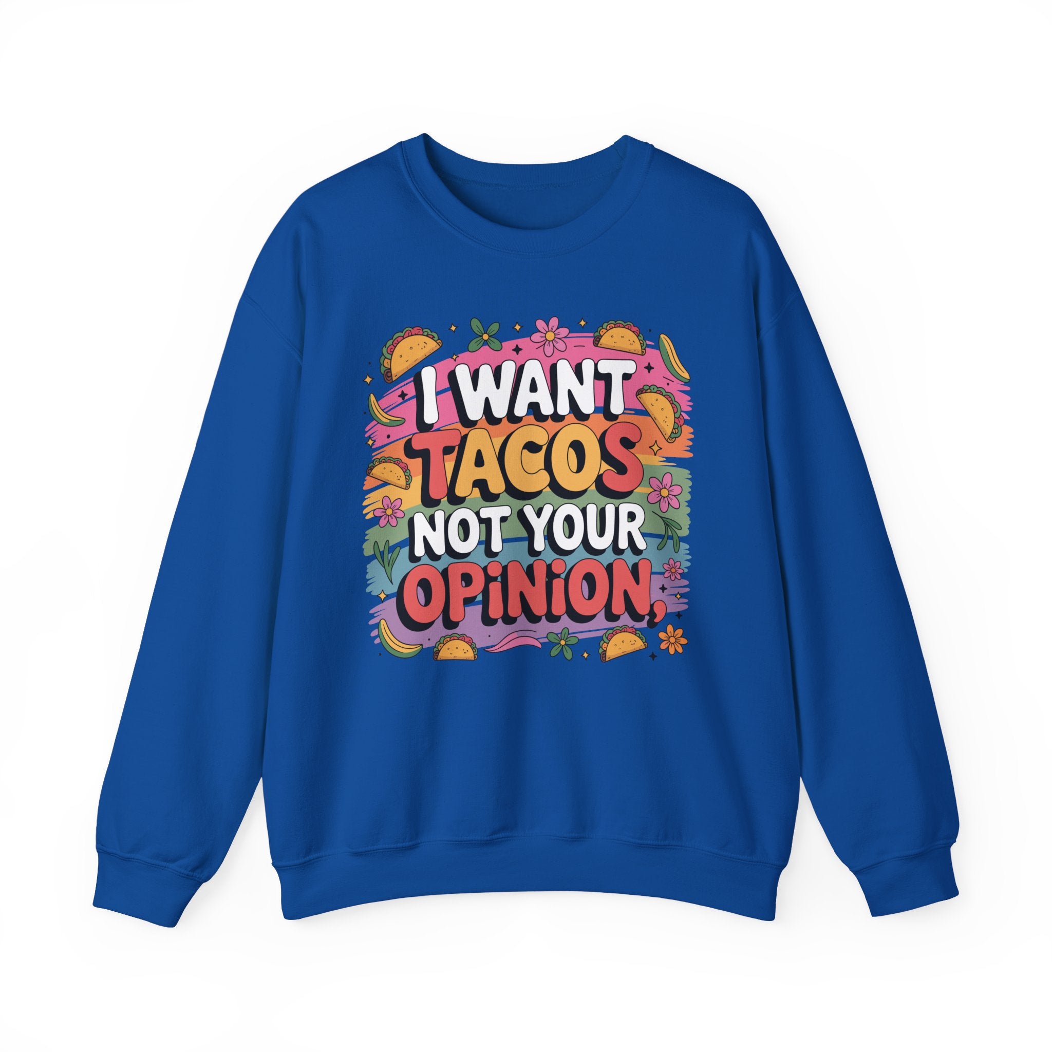 I Want Tacos Not Your Opinion Sweatshirt — Funny Taco Graphic Crewneck