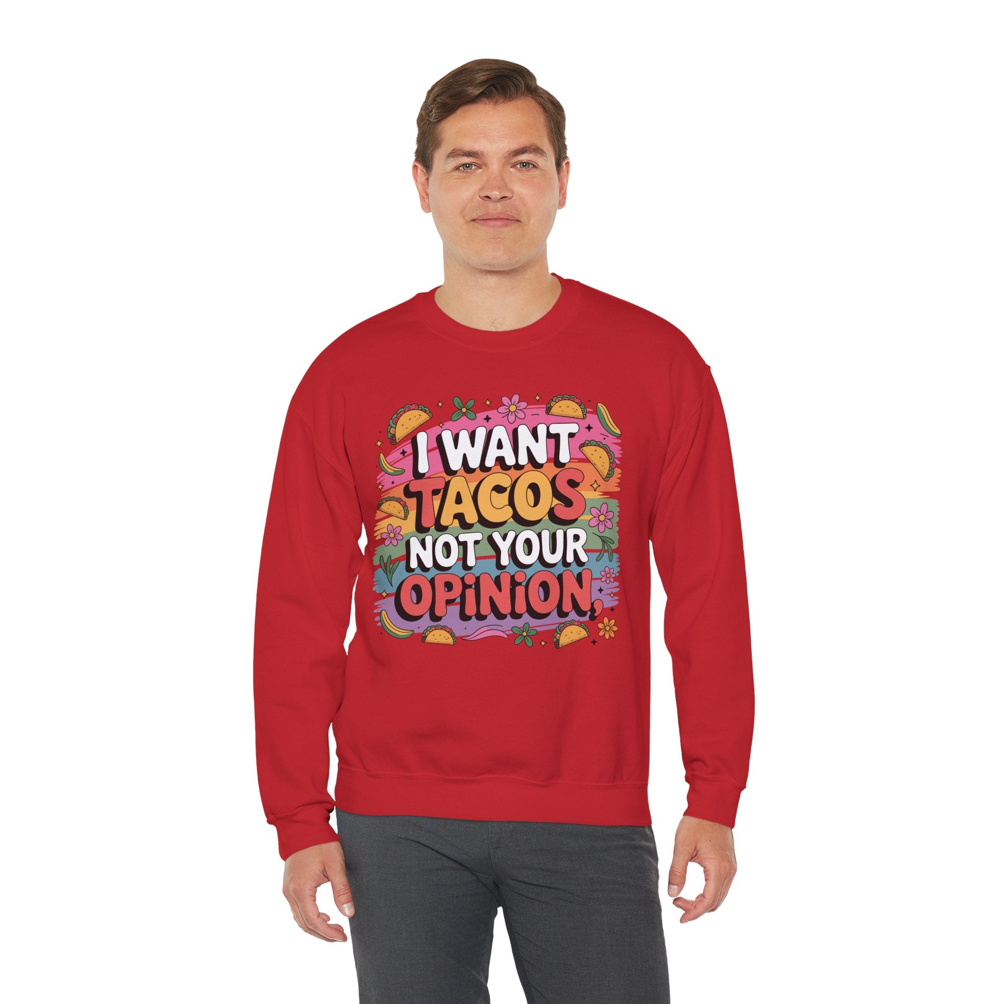 I Want Tacos Not Your Opinion Sweatshirt — Funny Taco Graphic Crewneck