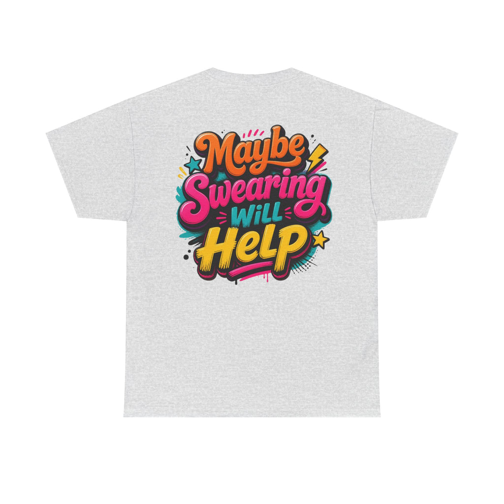 Maybe Swearing Will Help Tee — Funny Graphic Unisex T-Shirt
