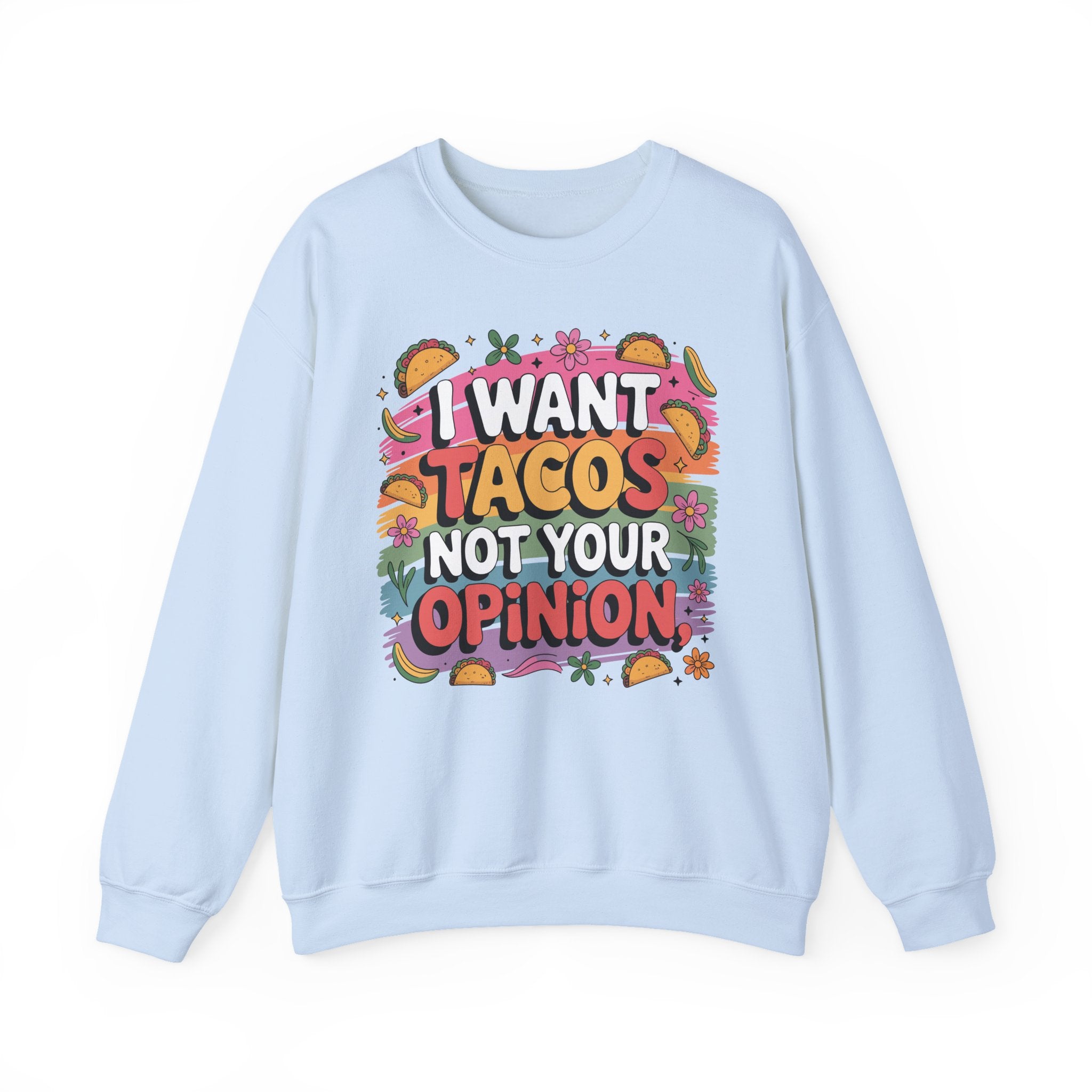 I Want Tacos Not Your Opinion Sweatshirt — Funny Taco Graphic Crewneck