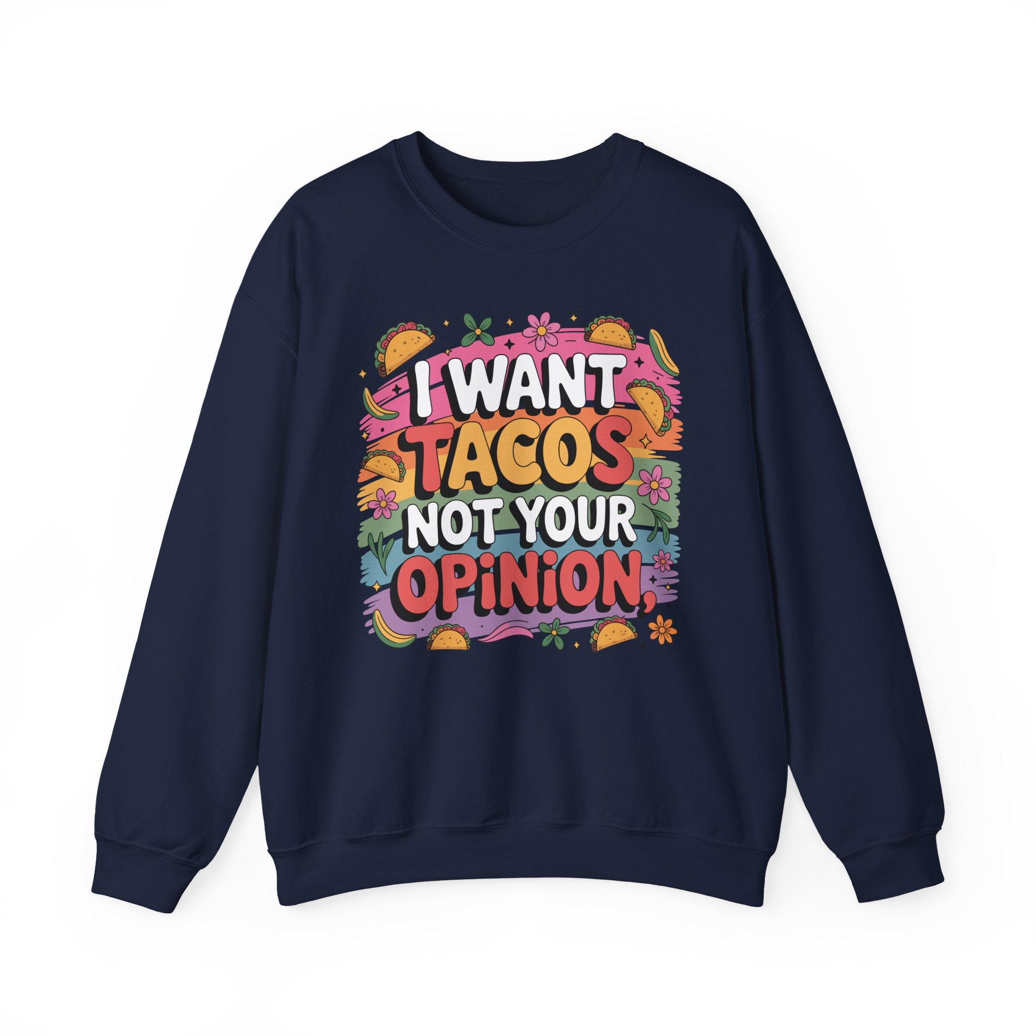 I Want Tacos Not Your Opinion Sweatshirt — Funny Taco Graphic Crewneck